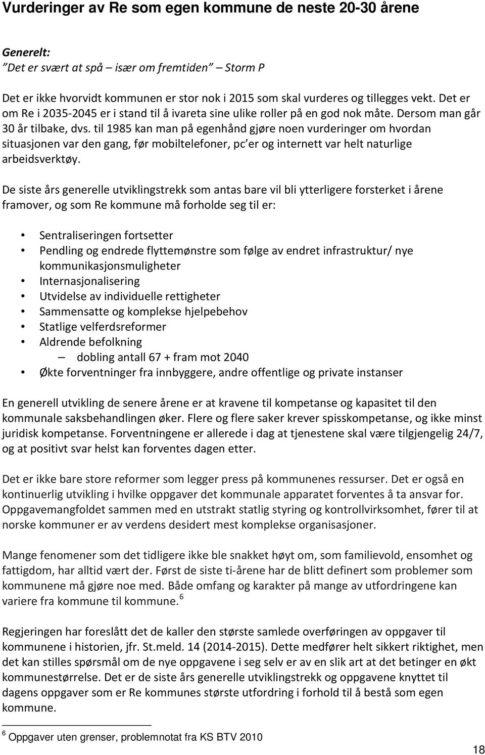 til 1985 kan man på egenhånd gjøre noen vurderinger om hvordan situasjonen var den gang, før mobiltelefoner, pc er og internett var helt naturlige arbeidsverktøy.