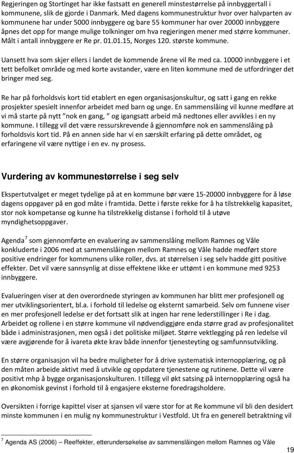 med større kommuner. Målt i antall innbyggere er Re pr. 01.01.15, Norges 120. største kommune. Uansett hva som skjer ellers i landet de kommende årene vil Re med ca.