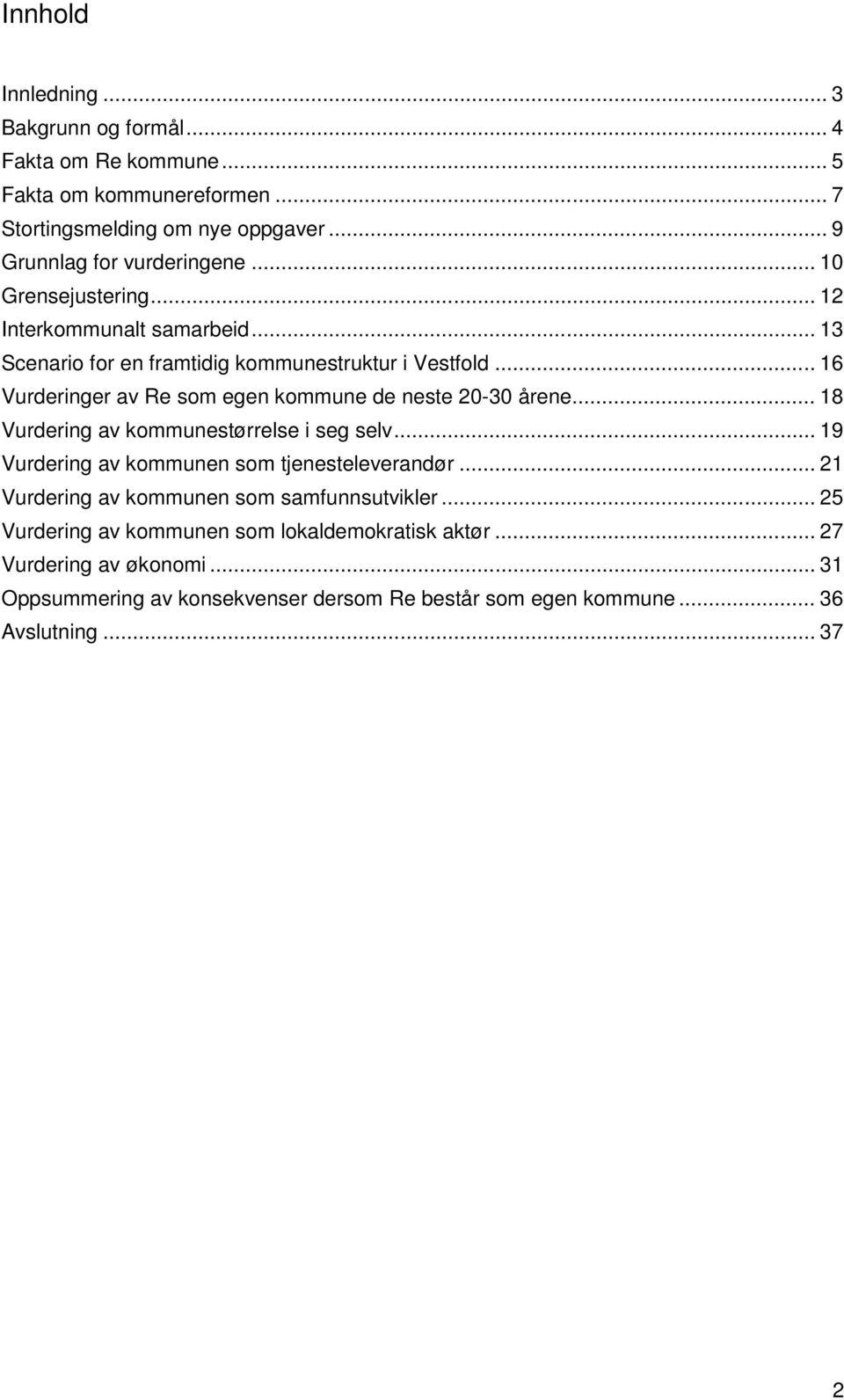 .. 16 Vurderinger av Re som egen kommune de neste 20-30 årene... 18 Vurdering av kommunestørrelse i seg selv... 19 Vurdering av kommunen som tjenesteleverandør.