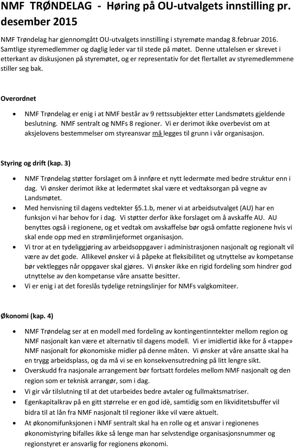 Denne uttalelsen er skrevet i etterkant av diskusjonen på styremøtet, og er representativ for det flertallet av styremedlemmene stiller seg bak.