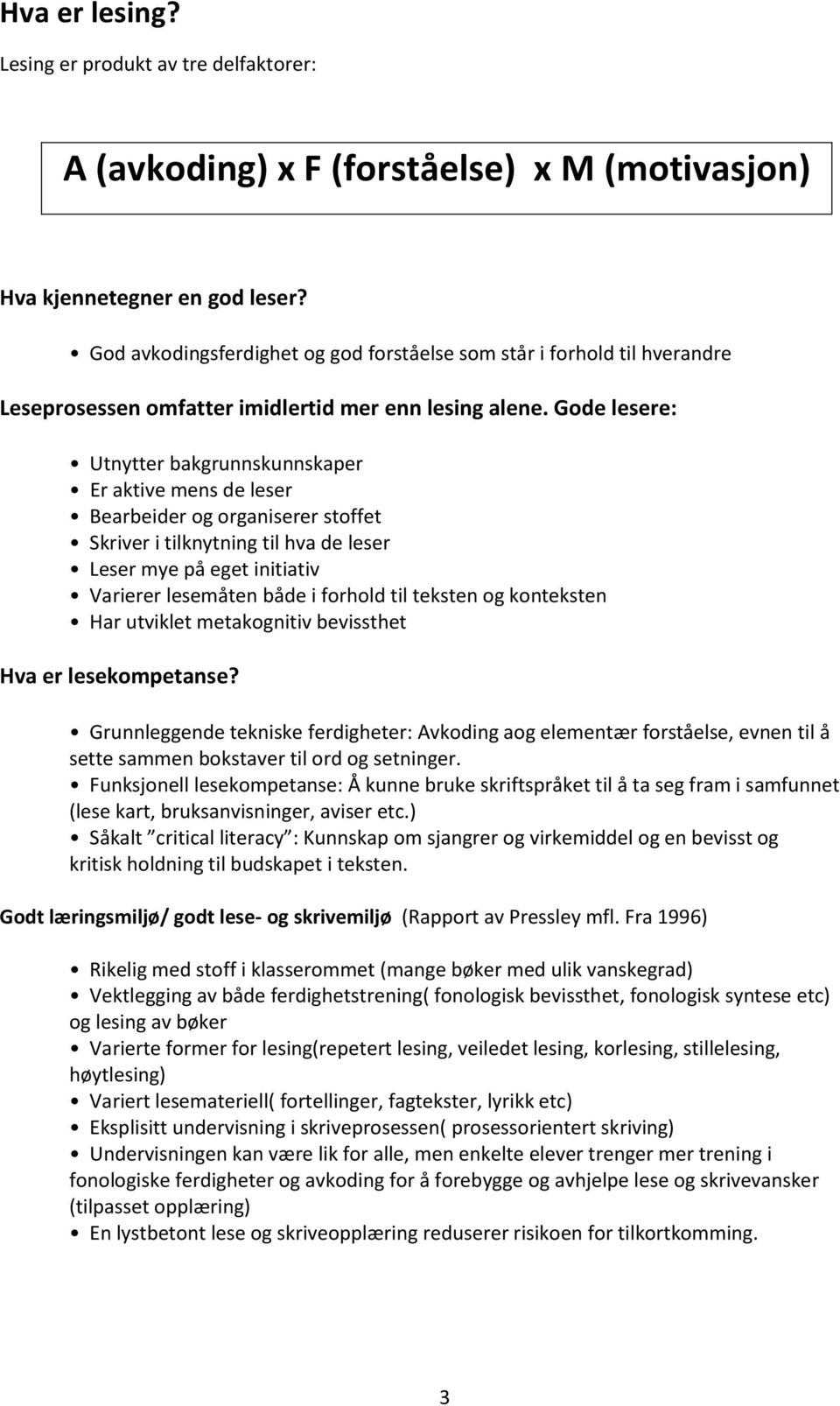 Gode lesere: Utnytter bakgrunnskunnskaper Er aktive mens de leser Bearbeider og organiserer stoffet Skriver i tilknytning til hva de leser Leser mye på eget initiativ Varierer lesemåten både i