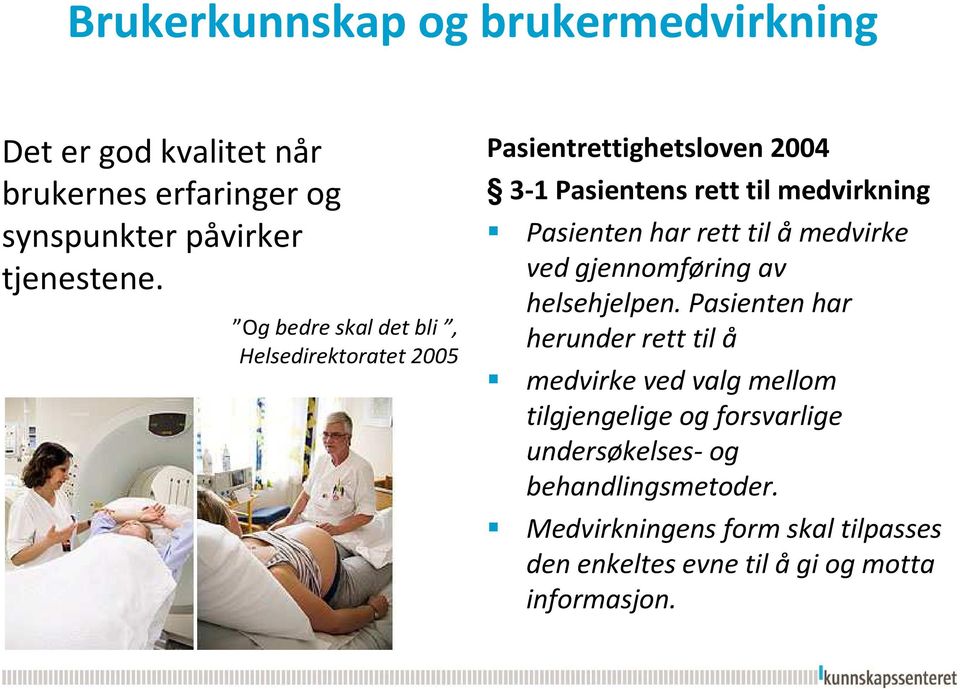 rett til åmedvirke ved gjennomføring av helsehjelpen.