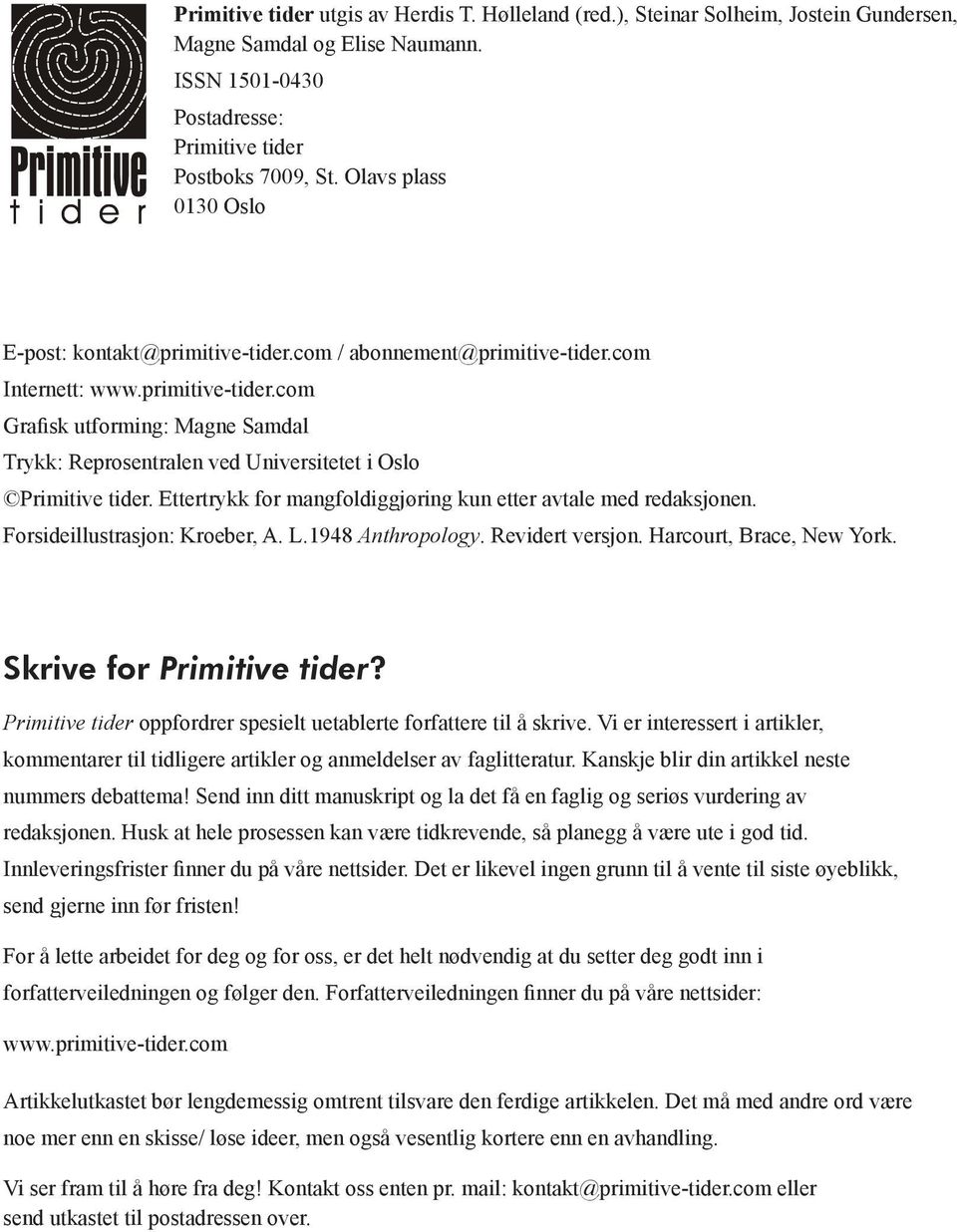 Ettertrykk for mangfoldiggjøring kun etter avtale med redaksjonen. Forsideillustrasjon: Kroeber, A. L.1948 Anthropology. Revidert versjon. Harcourt, Brace, New York. Skrive for Primitive tider?