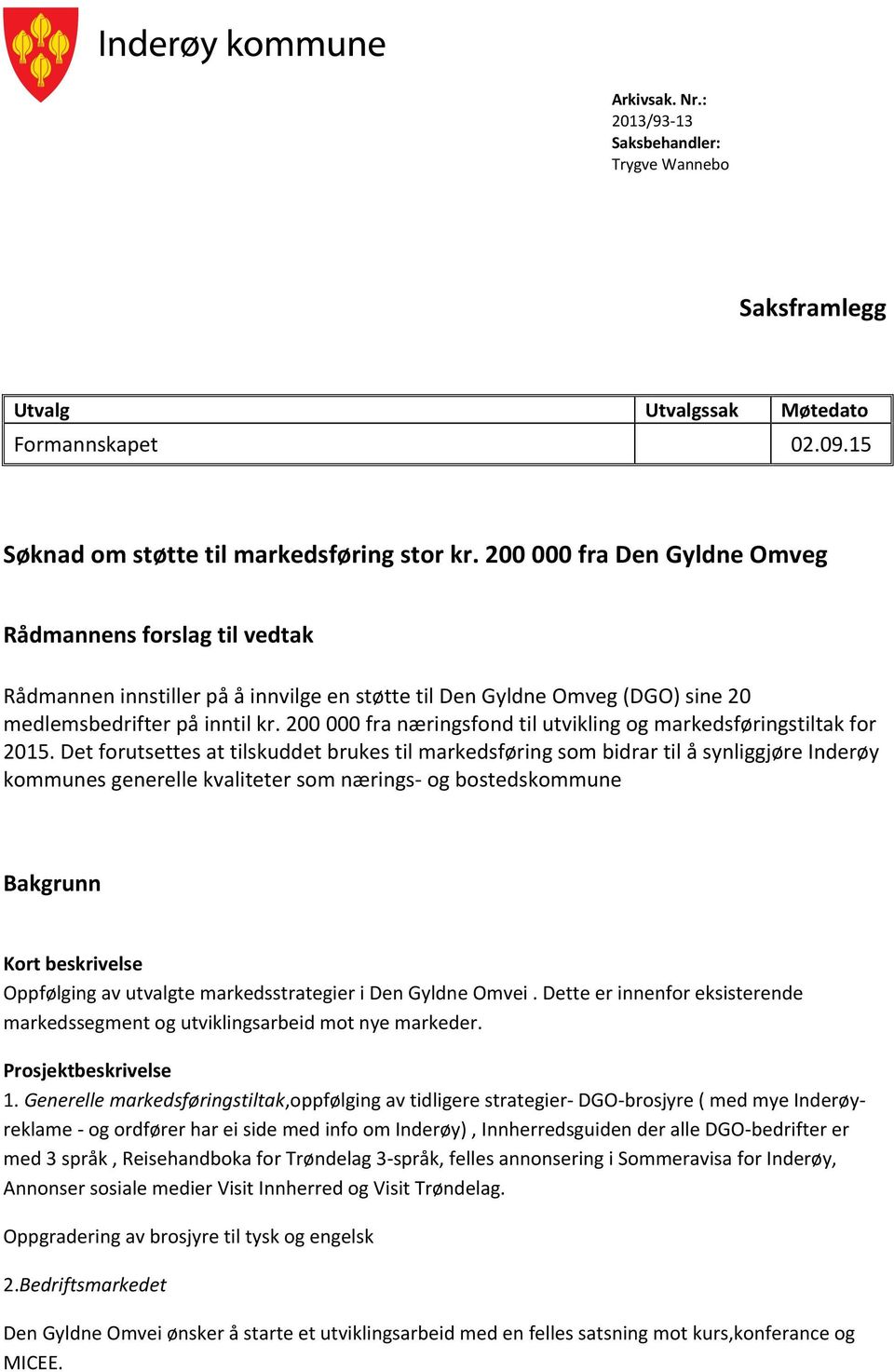 200 000 fra næringsfond til utvikling og markedsføringstiltak for 2015.