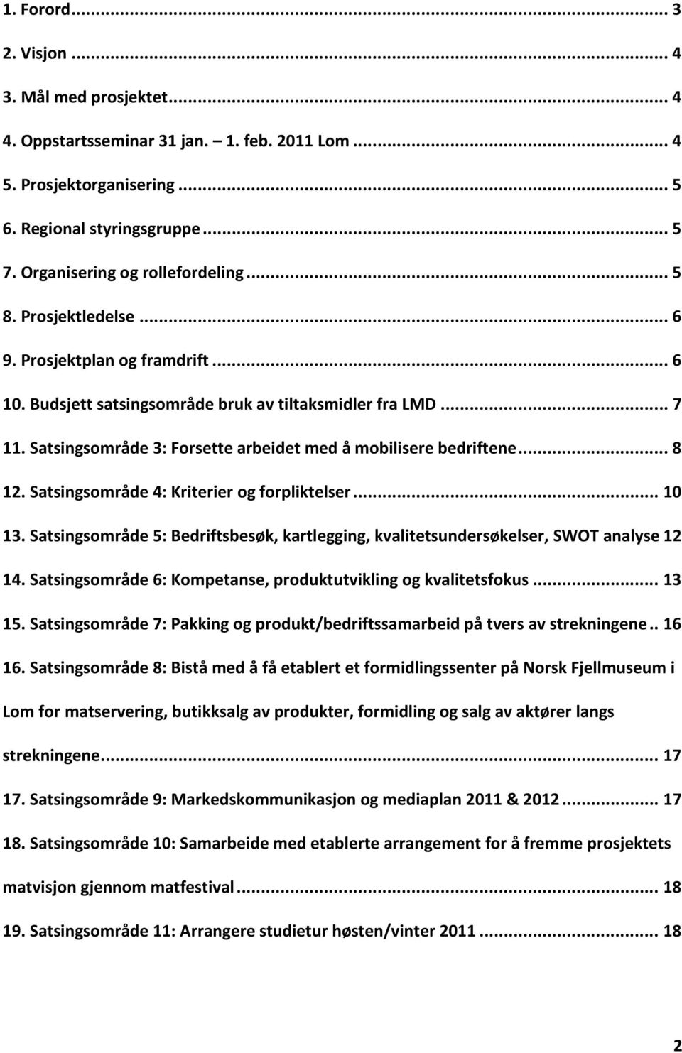 Satsingsområde 4: Kriterier og forpliktelser... 10 13. Satsingsområde 5: Bedriftsbesøk, kartlegging, kvalitetsundersøkelser, SWOT analyse12 14.