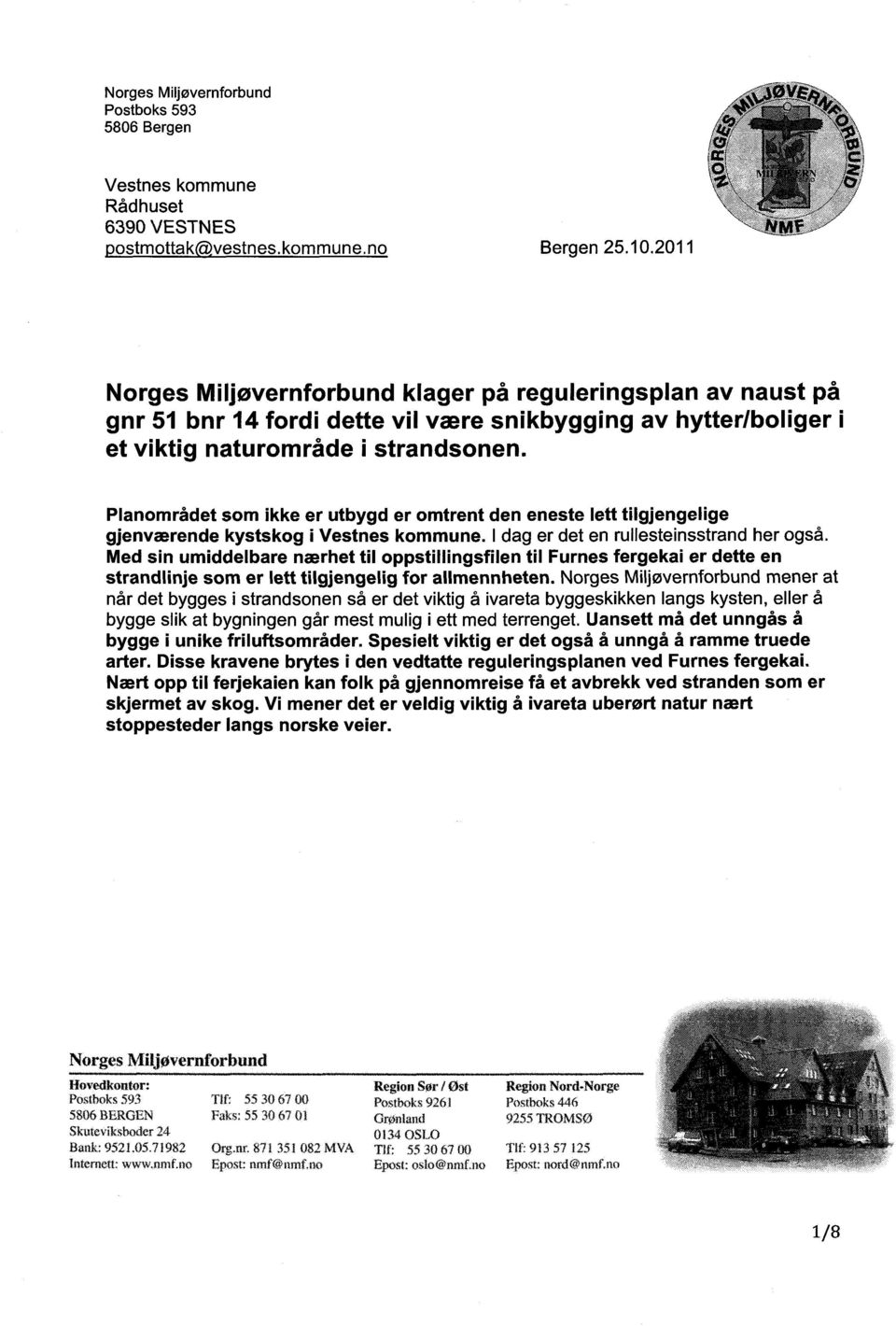 Planområdet som ikke er utbygd er omtrent den eneste lett tilgjengelige gjenværende kystskog i Vestnes kommune. I dag er det en rullesteinsstrand her også.