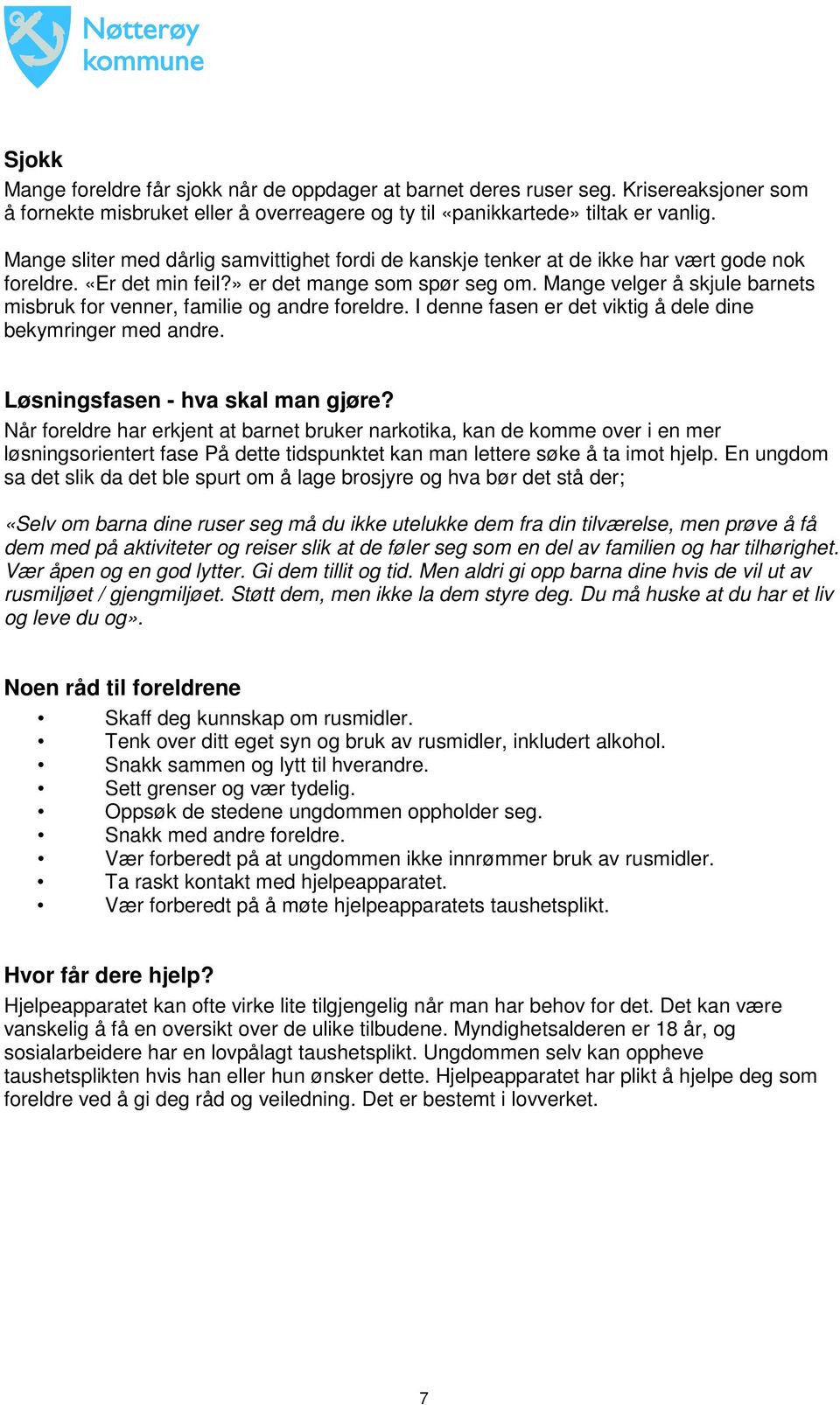 Mange velger å skjule barnets misbruk for venner, familie og andre foreldre. I denne fasen er det viktig å dele dine bekymringer med andre. Løsningsfasen - hva skal man gjøre?