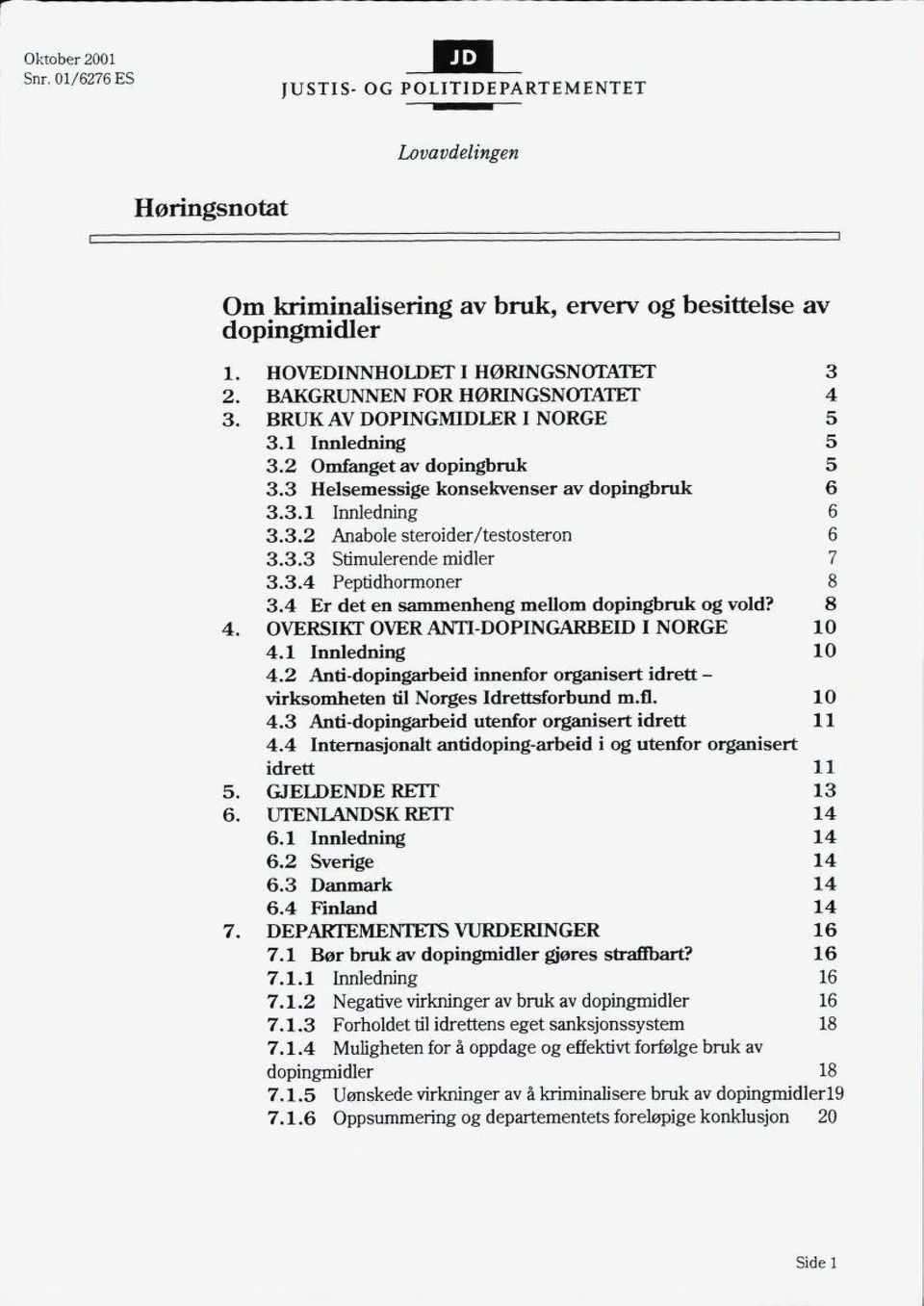 3.3 Stimulerende midler 7 3.3.4 Peptidhormoner 8 3.4 Er det en sammenheng mellom dopingbruk og vold? 8 4. OVERSIKT OVER ANTIDOPINGARBEID I NORGE 10 4.1 Innledning 10 4.