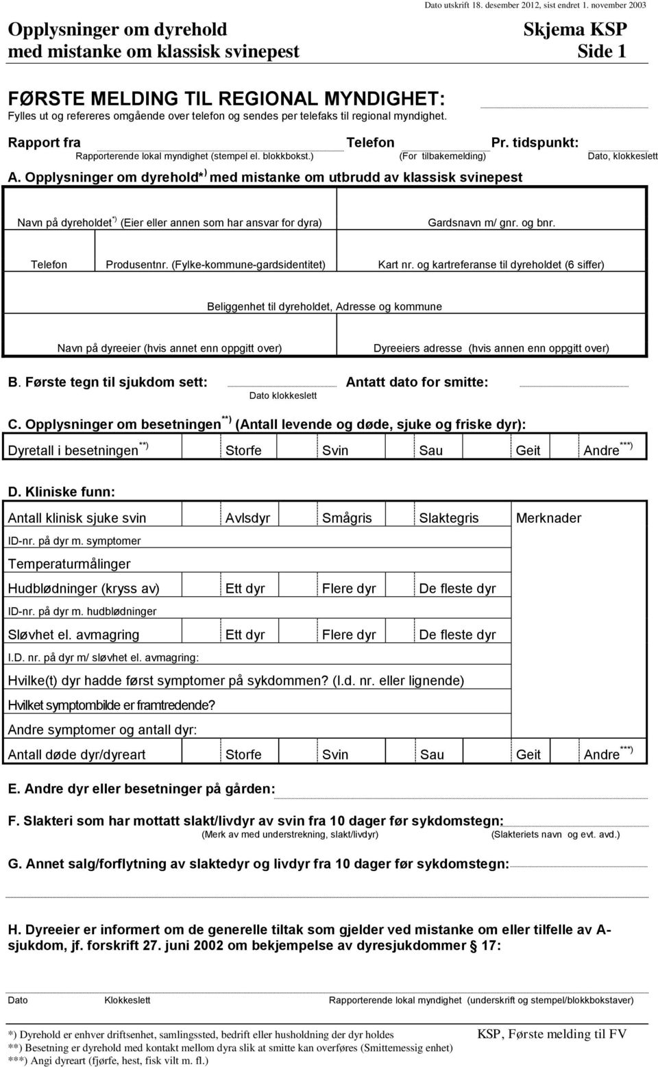 regional myndighet. Rapport fra Telefon Pr. tidspunkt: Rapporterende lokal myndighet (stempel el. blokkbokst.) (For tilbakemelding) Dato, klokkeslett A.