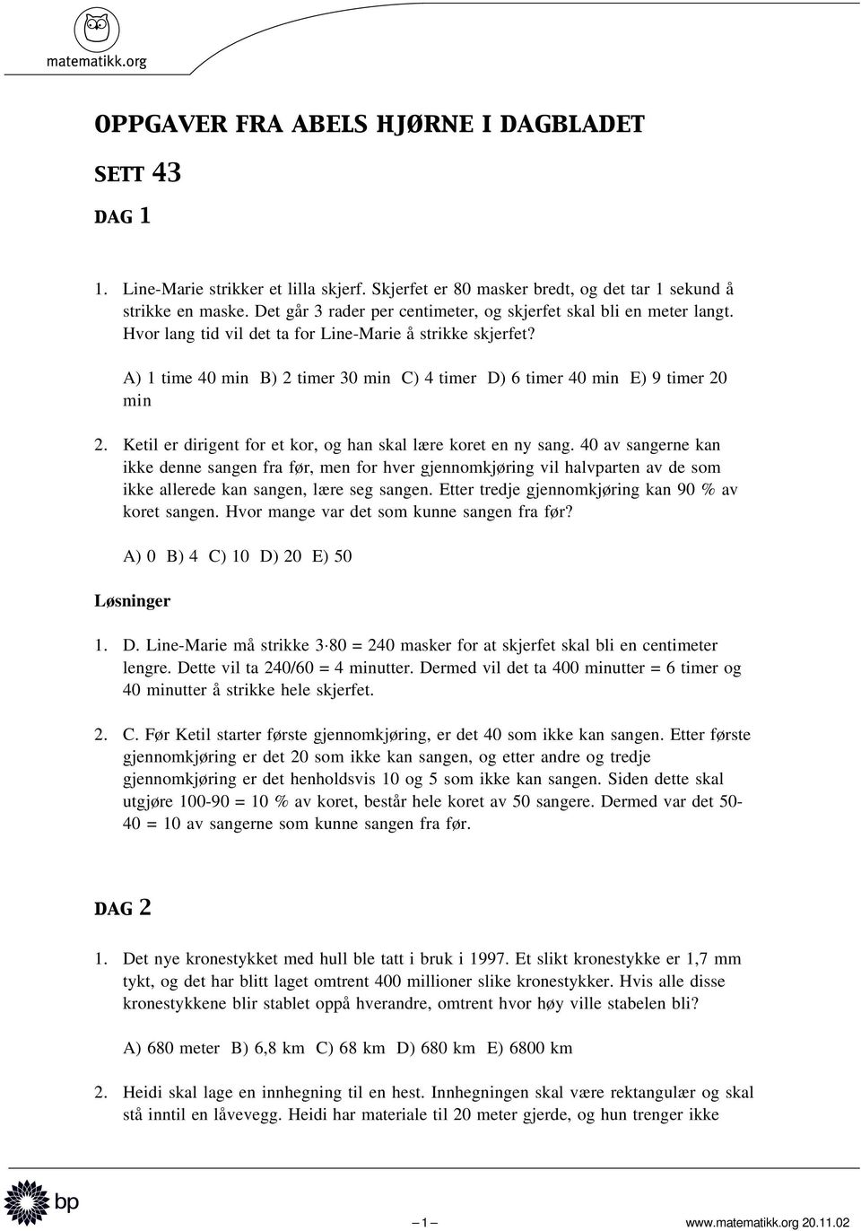 A) 1 time 40 min B) 2 timer 30 min C) 4 timer D) 6 timer 40 min E) 9 timer 20 min 2. Ketil er dirigent for et kor, og han skal lære koret en ny sang.