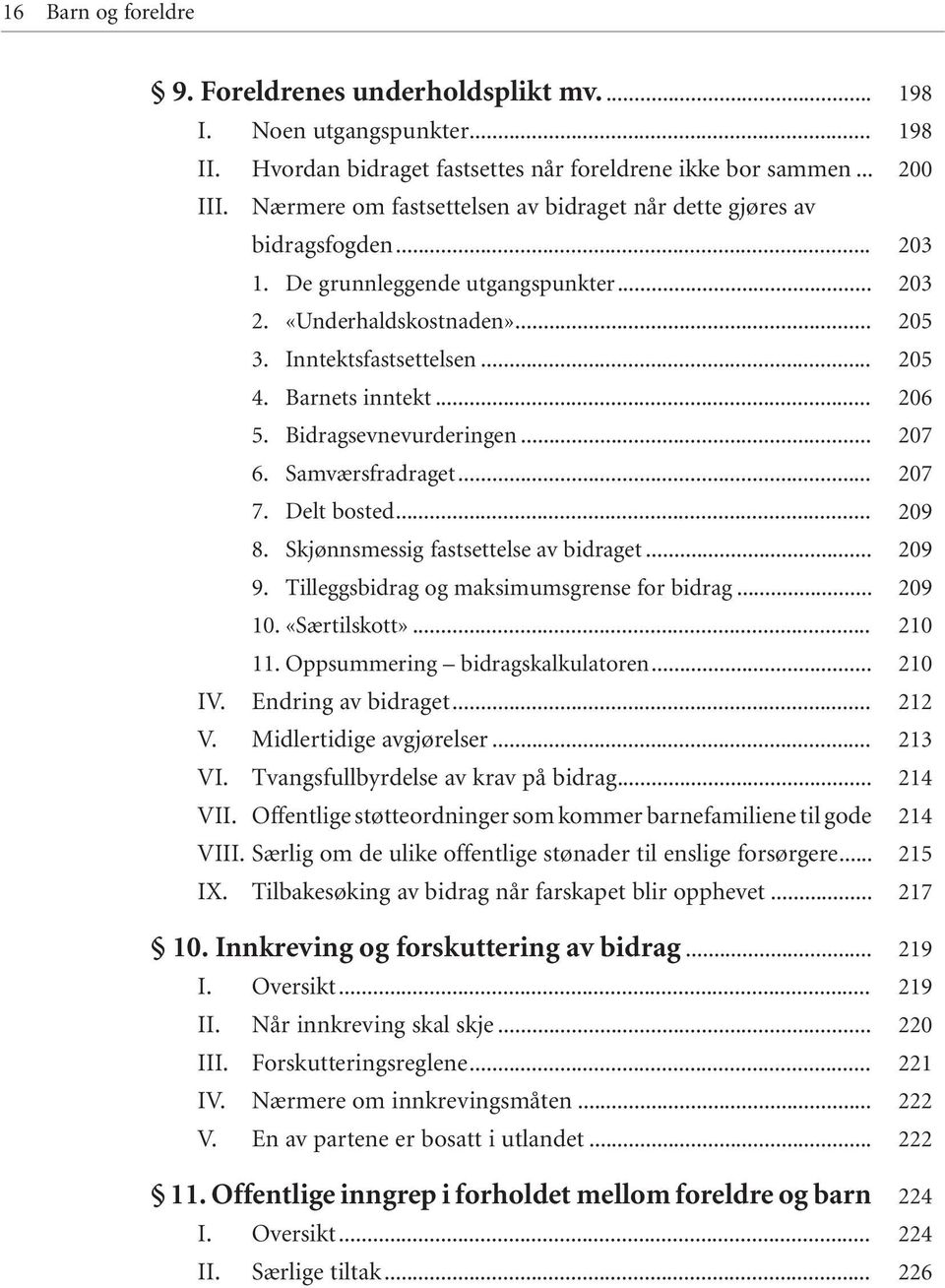 Bidragsevnevurderingen... 6. Samværsfradraget... 7. Delt bosted... 8. Skjønnsmessig fastsettelse av bidraget... 9. Tilleggsbidrag og maksimumsgrense for bidrag... 10. «Særtilskott»... 11.