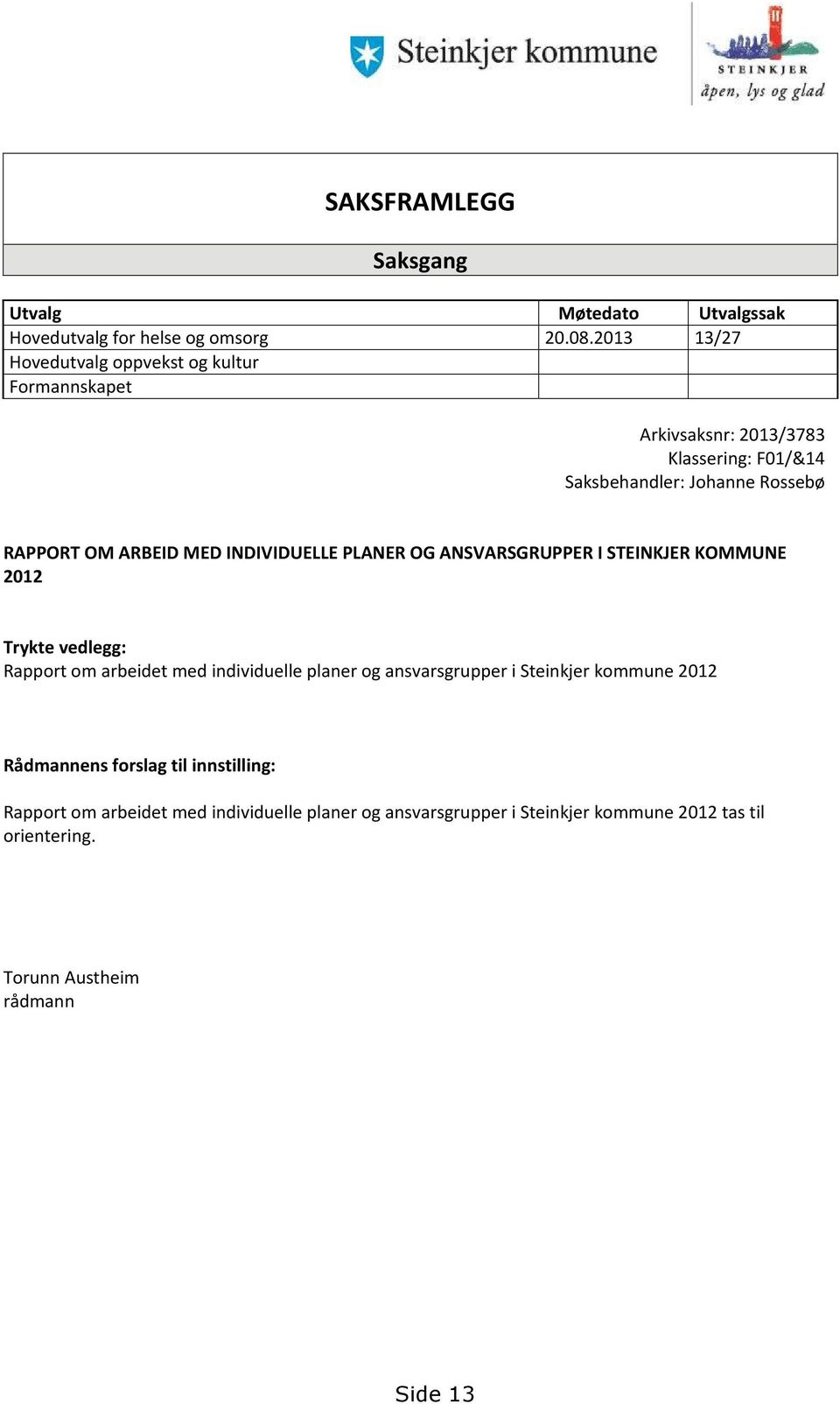 ARBEID MED INDIVIDUELLE PLANER OG ANSVARSGRUPPER I STEINKJER KOMMUNE 2012 Trykte vedlegg: Rapport om arbeidet med individuelle planer og