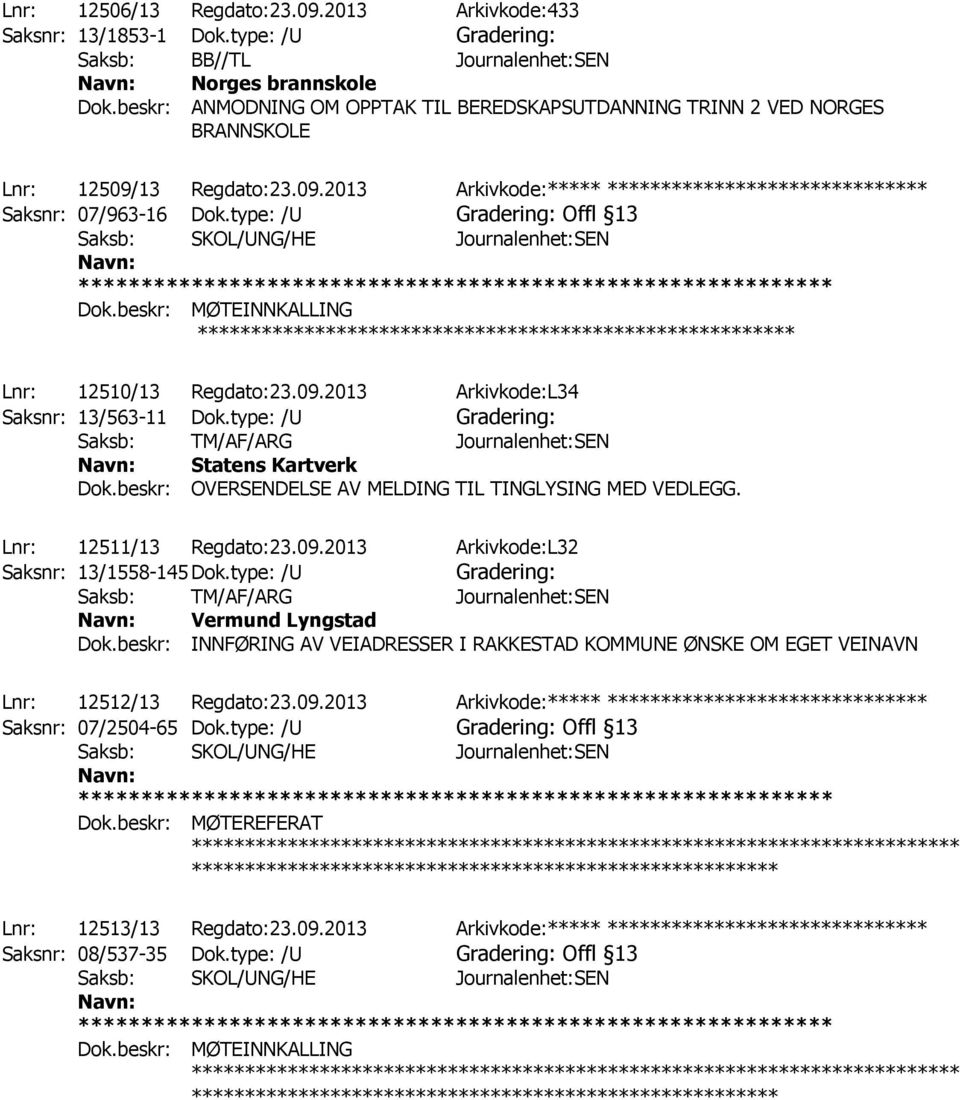 type: /U Gradering: Offl 13 Saksb: SKOL/UNG/HE Journalenhet:SEN Dok.beskr: MØTEINNKALLING ******************************************************** Lnr: 12510/13 Regdato:23.09.