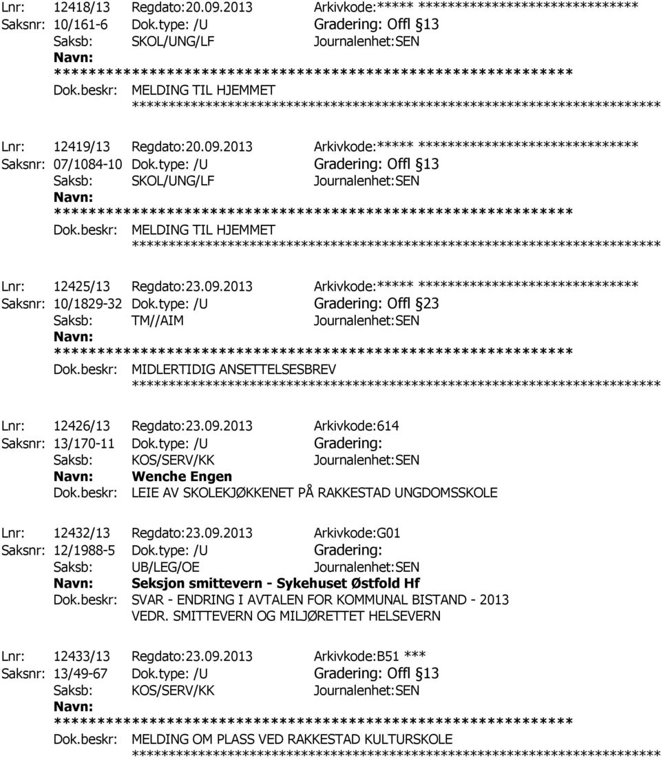 type: /U Gradering: Offl 23 Saksb: TM//AIM Journalenhet:SEN Dok.beskr: MIDLERTIDIG ANSETTELSESBREV Lnr: 12426/13 Regdato:23.09.2013 Arkivkode:614 Saksnr: 13/170-11 Dok.
