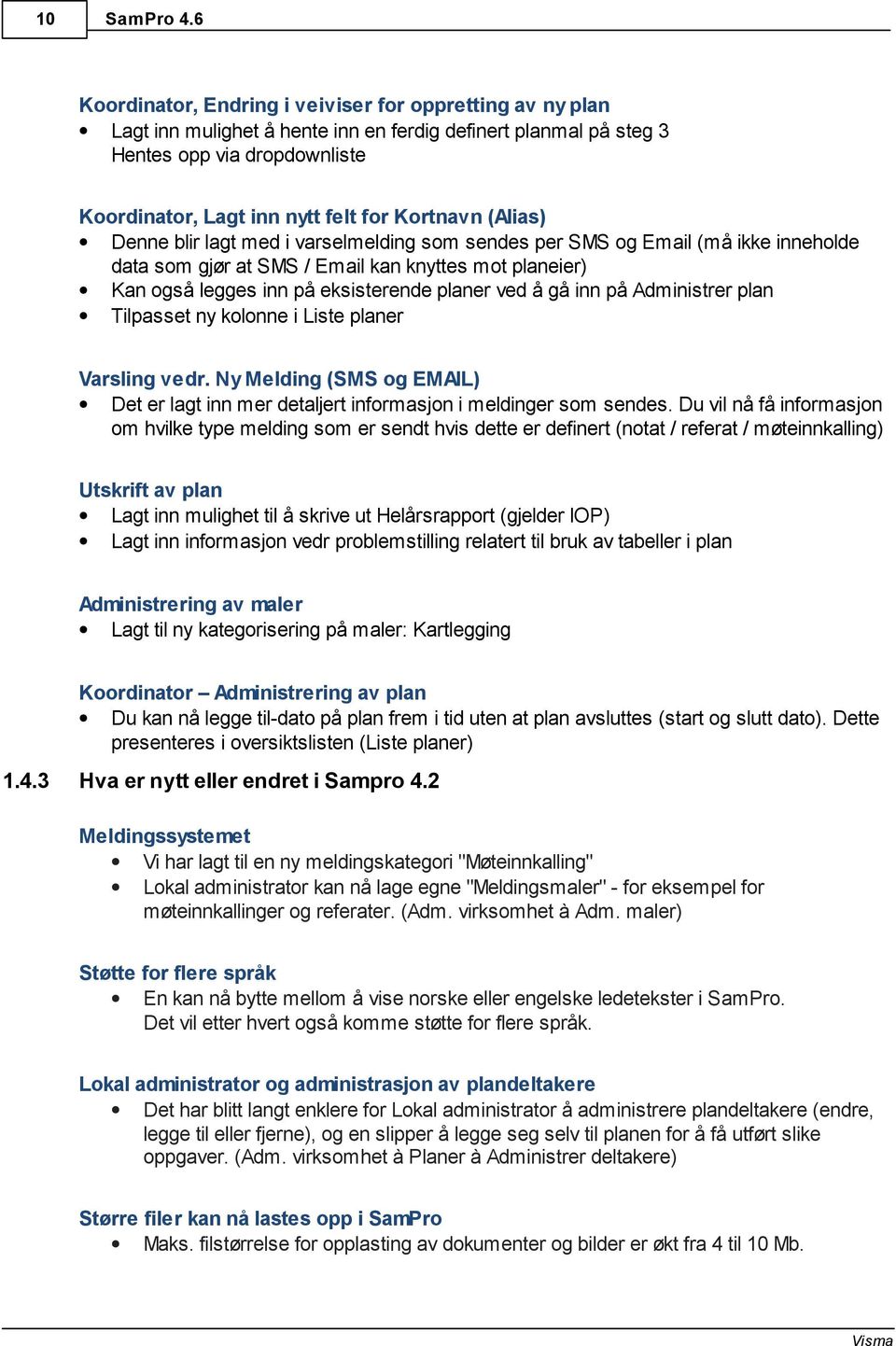 Kortnavn (Alias) Denne blir lagt med i varselmelding som sendes per SMS og Email (må ikke inneholde data som gjør at SMS / Email kan knyttes mot planeier) Kan også legges inn på eksisterende planer