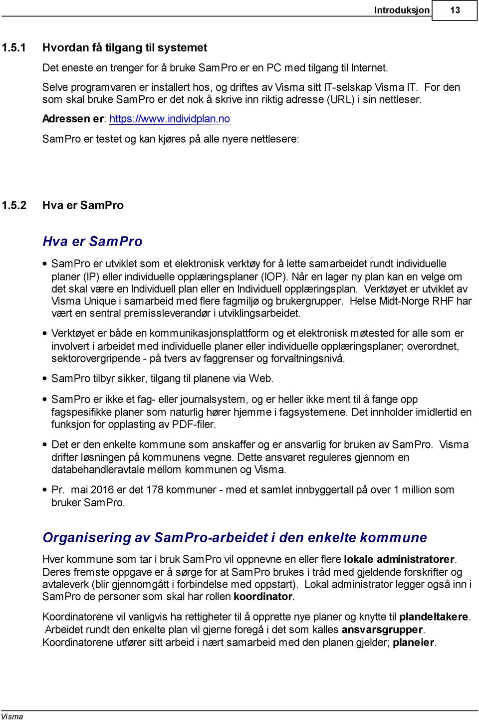 individplan.no SamPro er testet og kan kjøres på alle nyere nettlesere: 1.5.