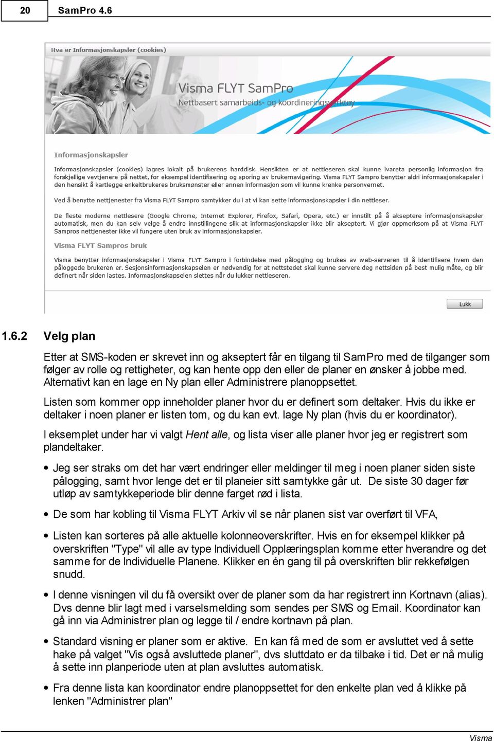 Alternativt kan en lage en Ny plan eller Administrere planoppsettet. Listen som kommer opp inneholder planer hvor du er definert som deltaker.