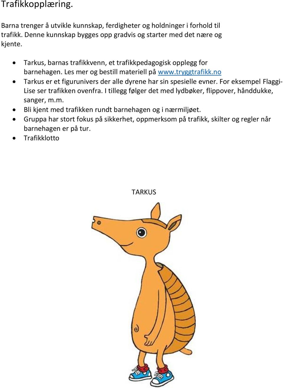 Les mer og bestill materiell på www.tryggtrafikk.no Tarkus er et figurunivers der alle dyrene har sin spesielle evner.