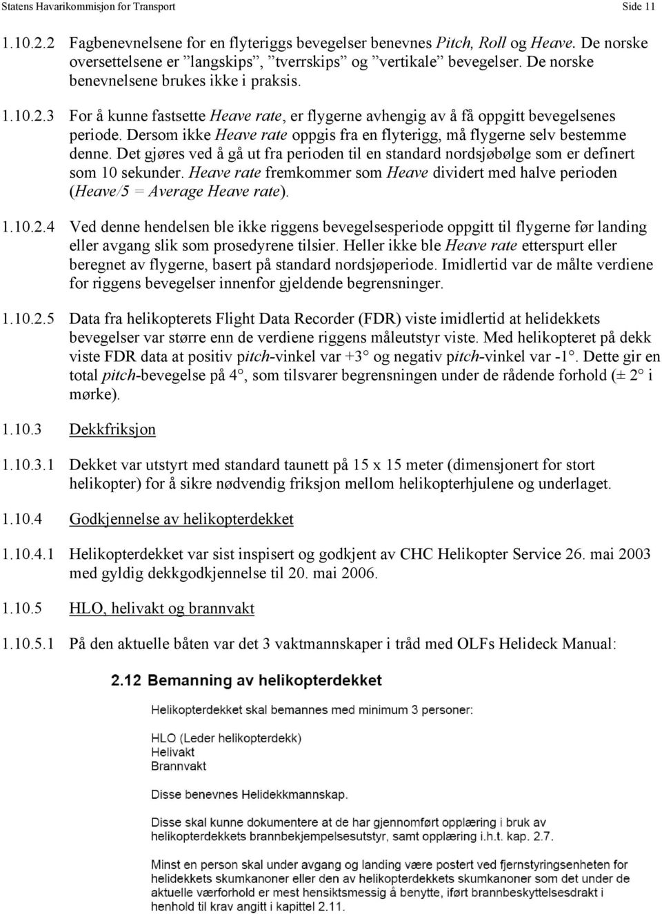 3 For å kunne fastsette Heave rate, er flygerne avhengig av å få oppgitt bevegelsenes periode. Dersom ikke Heave rate oppgis fra en flyterigg, må flygerne selv bestemme denne.