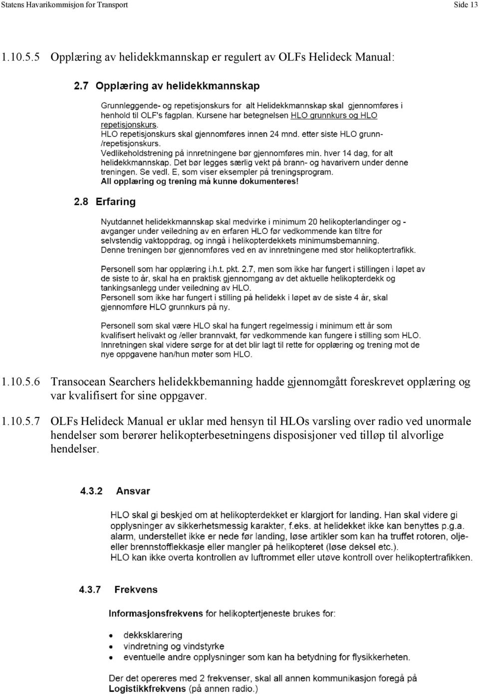 helidekkbemanning hadde gjennomgått foreskrevet opplæring og var kvalifisert for sine oppgaver. 1.10.5.