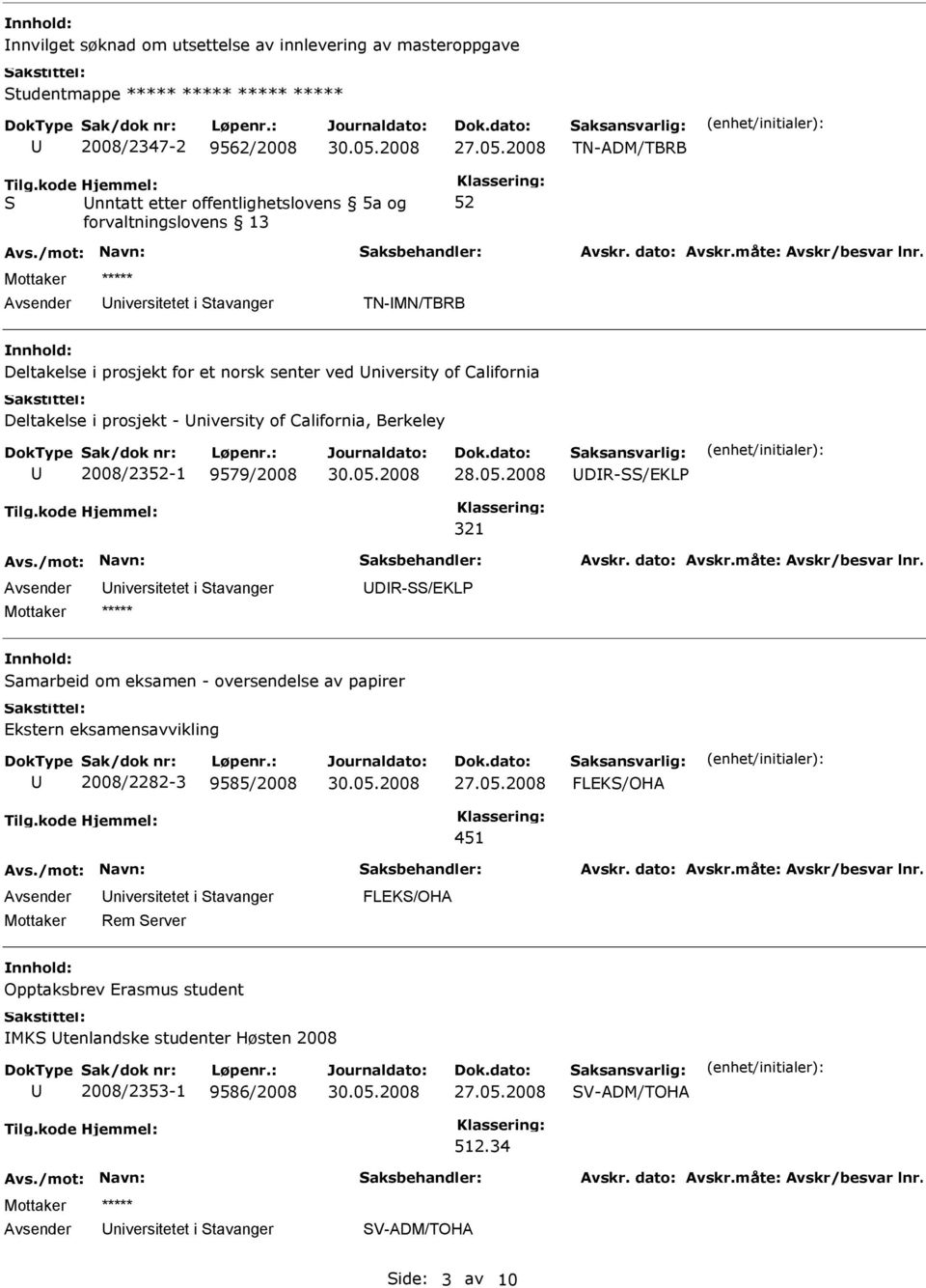 2008/23-1 9579/2008 DR-/EKLP 321 DR-/EKLP amarbeid om eksamen - oversendelse av papirer Ekstern eksamensavvikling 2008/2282-3 9585/2008 FLEK/OHA