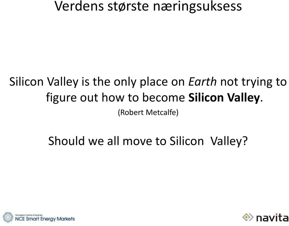 figure out how to become Silicon Valley.