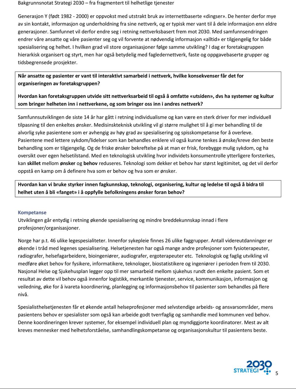 Samfunnet vil derfor endre seg i retning nettverksbasert frem mot 2030.