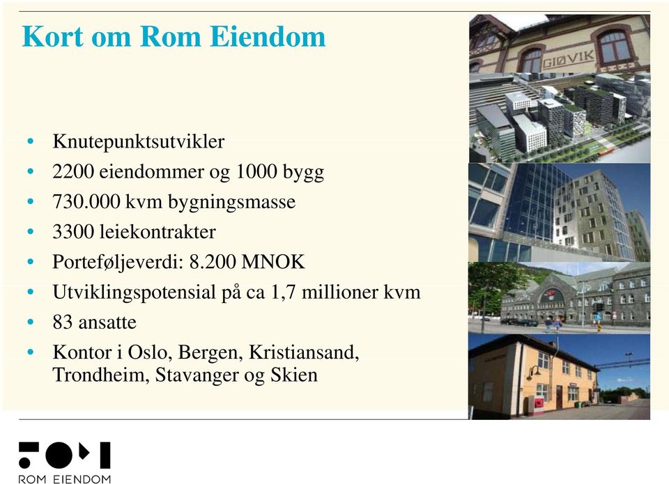 200 MNOK Utviklingspotensial t i l på ca 1,7 millioner kvm 83