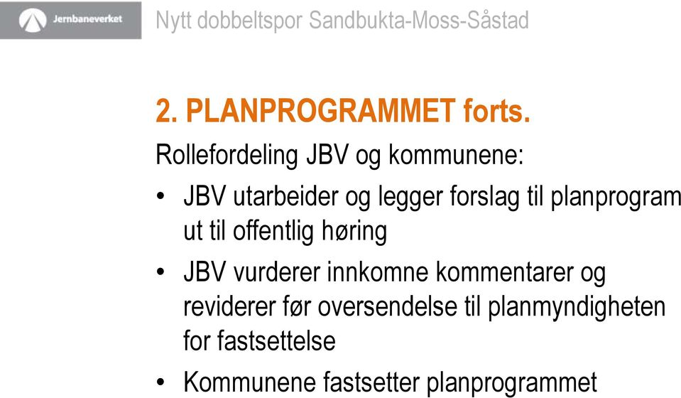 til planprogram ut til offentlig høring JBV vurderer innkomne