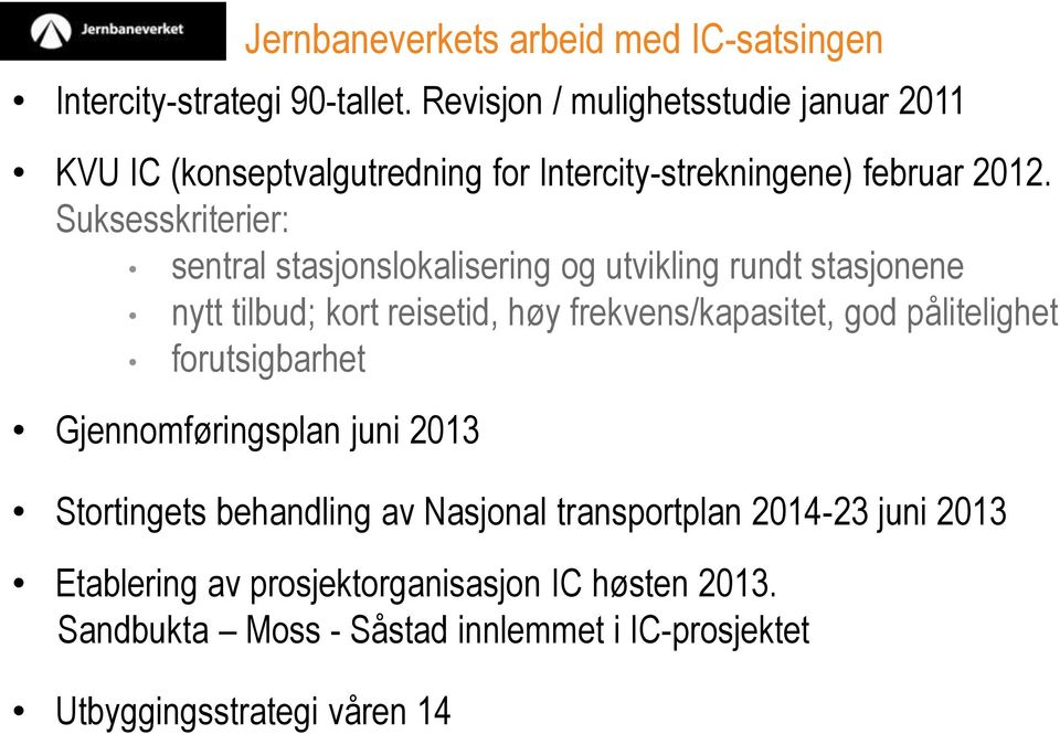 Suksesskriterier: sentral stasjonslokalisering og utvikling rundt stasjonene nytt tilbud; kort reisetid, høy frekvens/kapasitet, god