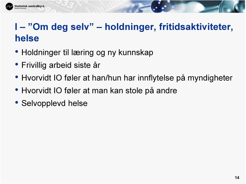 år Hvorvidt IO føler at han/hun har innflytelse på