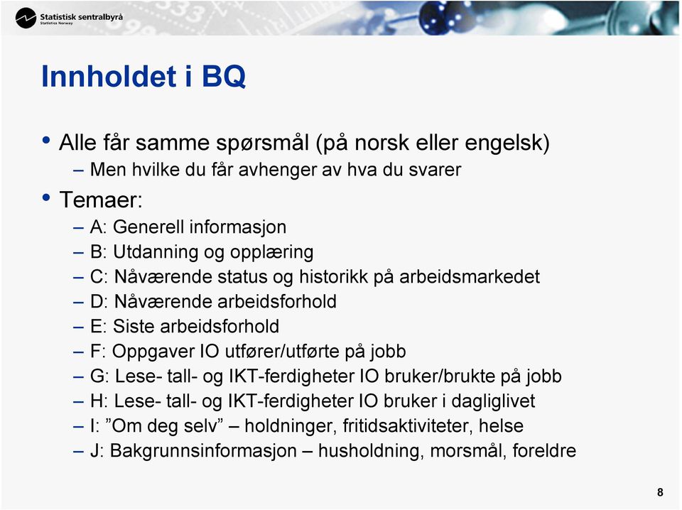 arbeidsforhold F: Oppgaver IO utfører/utførte på jobb G: Lese- tall- og IKT-ferdigheter IO bruker/brukte på jobb H: Lese- tall- og