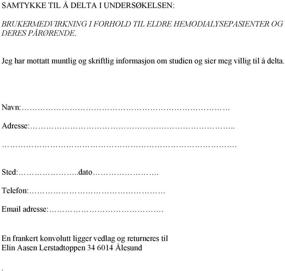 Jeg har mottatt muntlig og skriftlig informasjon om studien og sier meg villig til å