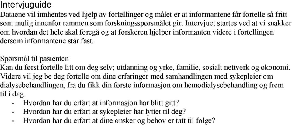 Spørsmål til pasienten Kan du først fortelle litt om deg selv; utdanning og yrke, familie, sosialt nettverk og økonomi.