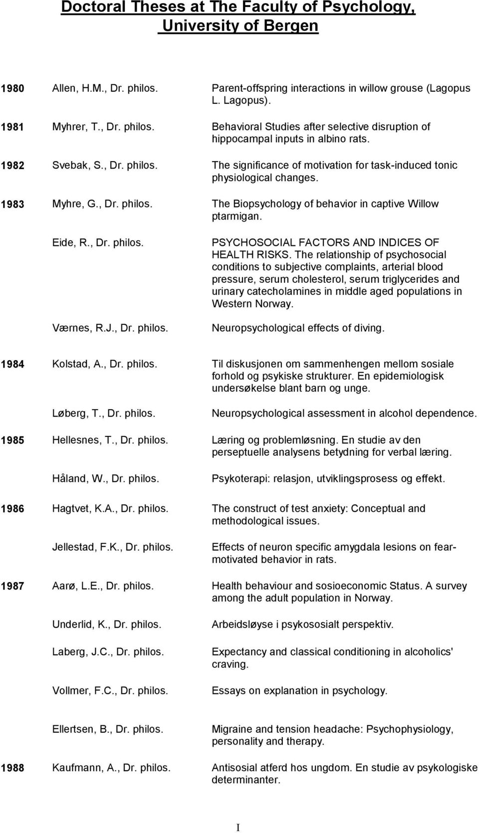 Eide, R., Dr. philos. Værnes, R.J., Dr. philos. PSYCHOSOCIAL FACTORS AND INDICES OF HEALTH RISKS.