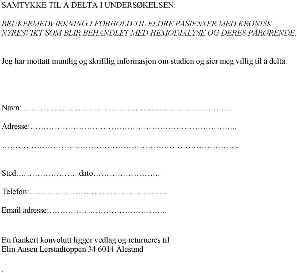 Jeg har mottatt muntlig og skriftlig informasjon om studien og sier meg villig til å delta.