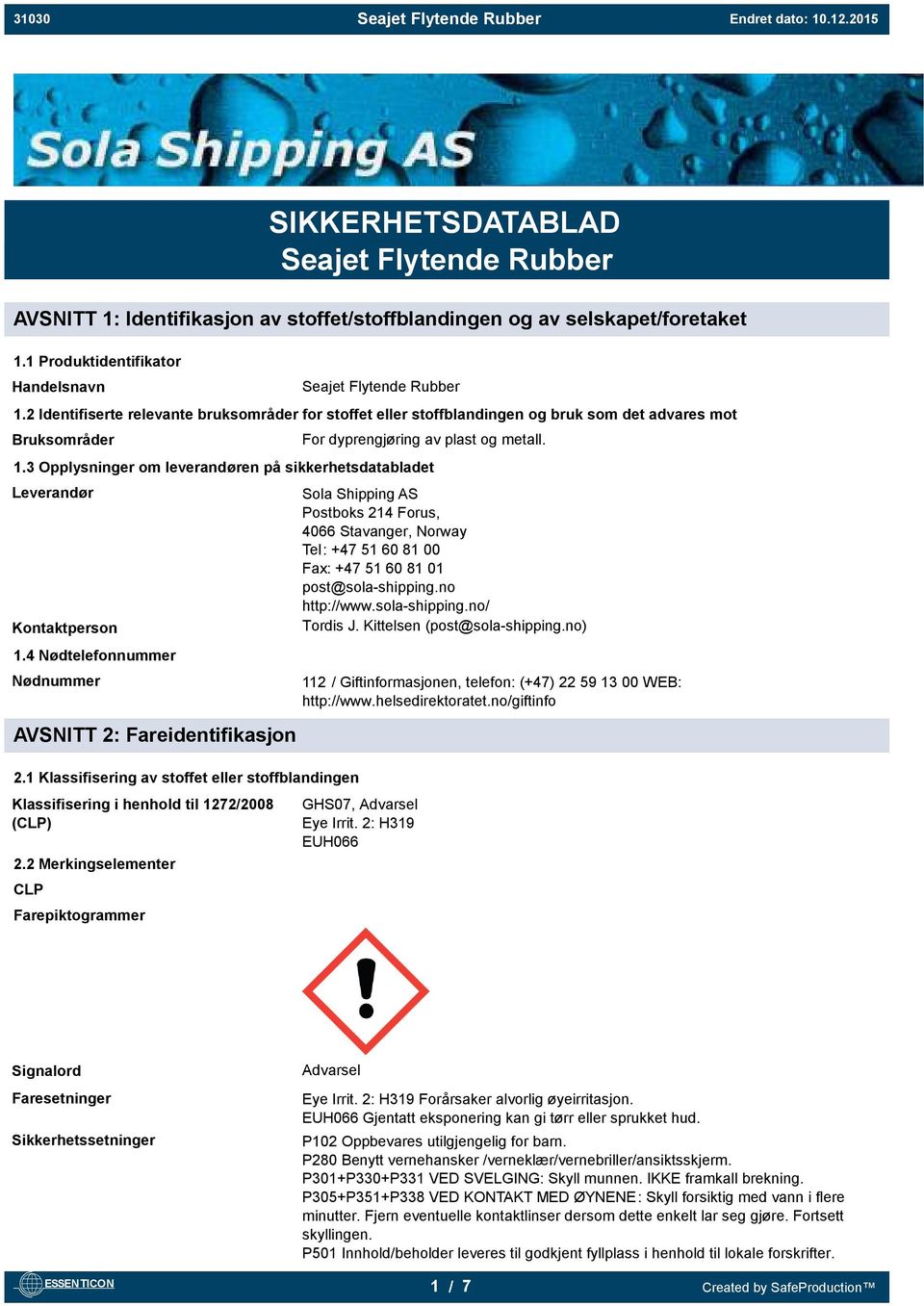 3 Opplysninger om leverandøren på sikkerhetsdatabladet Leverandør Kontaktperson 1.4 Nødtelefonnummer Nødnummer AVSNITT 2: Fareidentifikasjon 2.