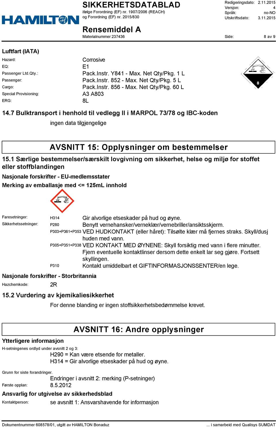 1 Særlige bestemmelser/særskilt lovgivning om sikkerhet, helse og miljø for stoffet eller stoffblandingen Nasjonale forskrifter - EU-medlemsstater Merking av emballasje med <= 125mL innhold