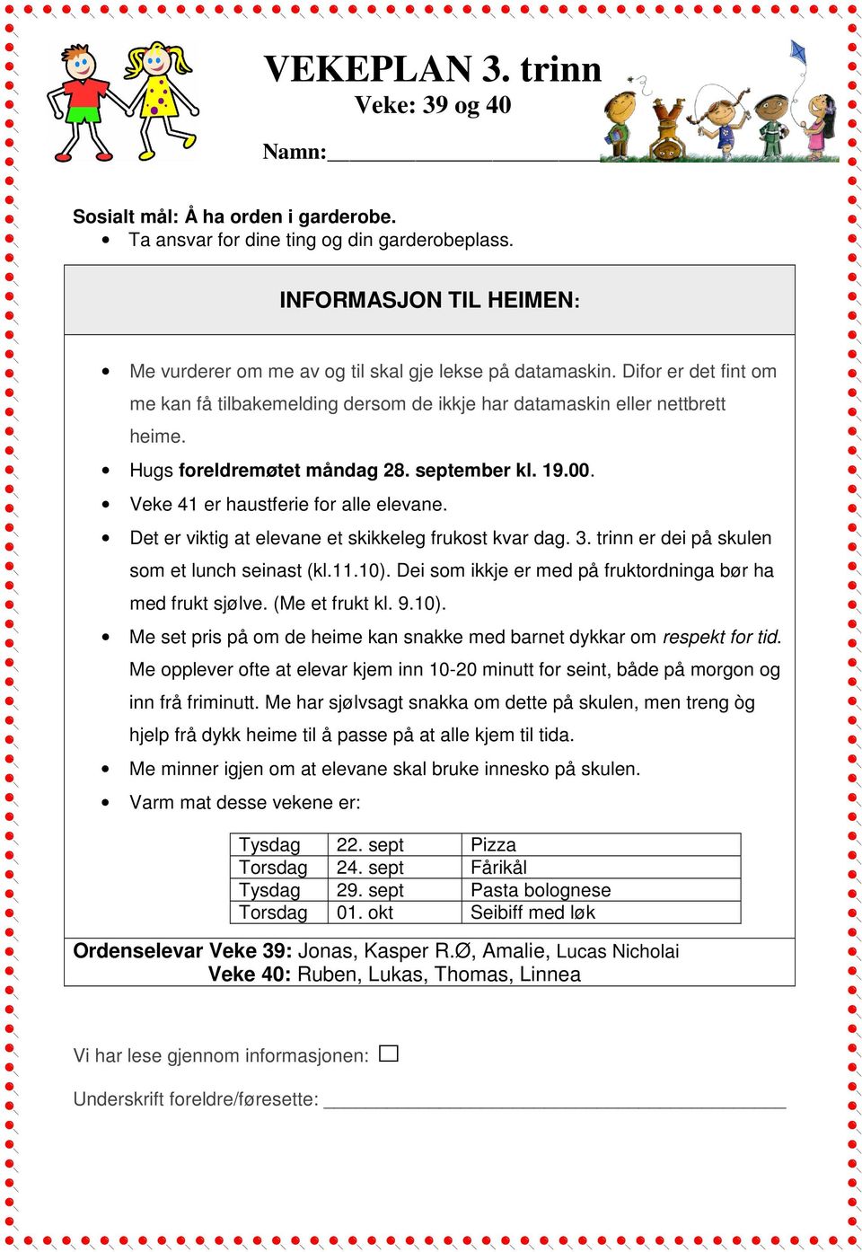 Hugs foreldremøtet måndag 28. september kl. 19.00. Veke 41 er haustferie for alle elevane. Det er viktig at elevane et skikkeleg frukost kvar dag. 3. trinn er dei på skulen som et lunch seinast (kl.