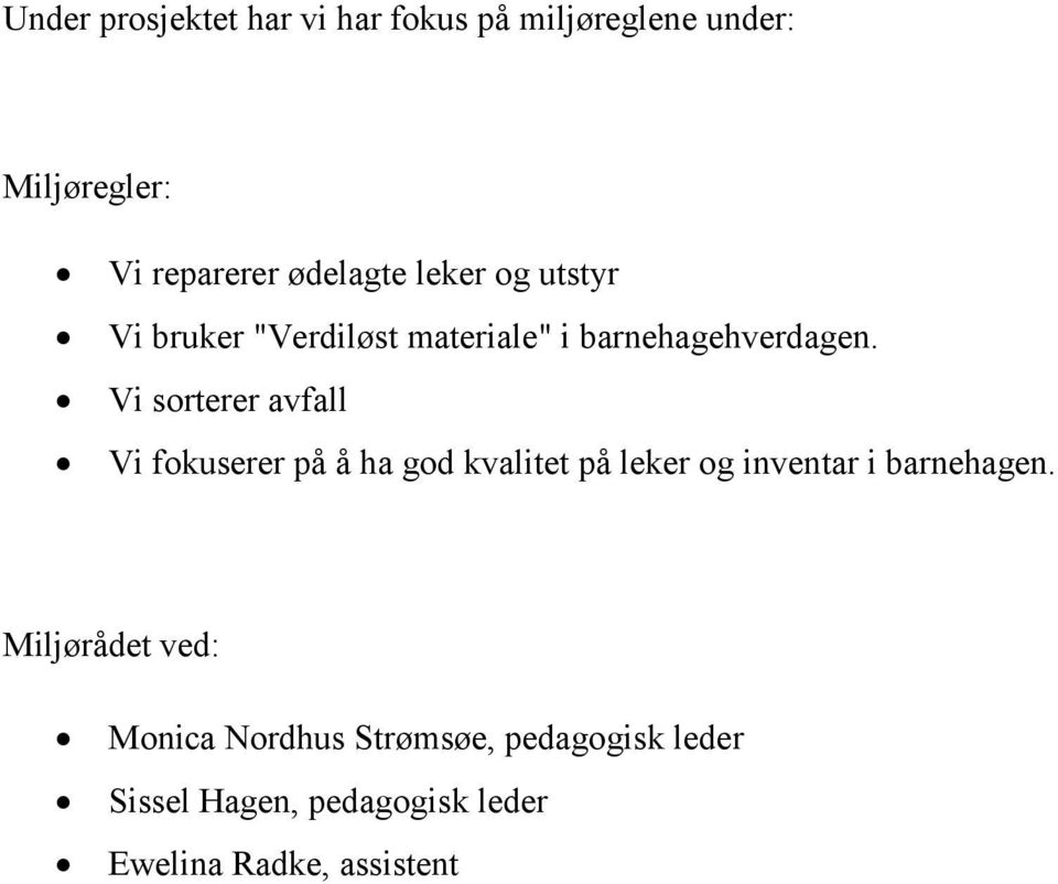 Vi sorterer avfall Vi fokuserer på å ha god kvalitet på leker og inventar i barnehagen.