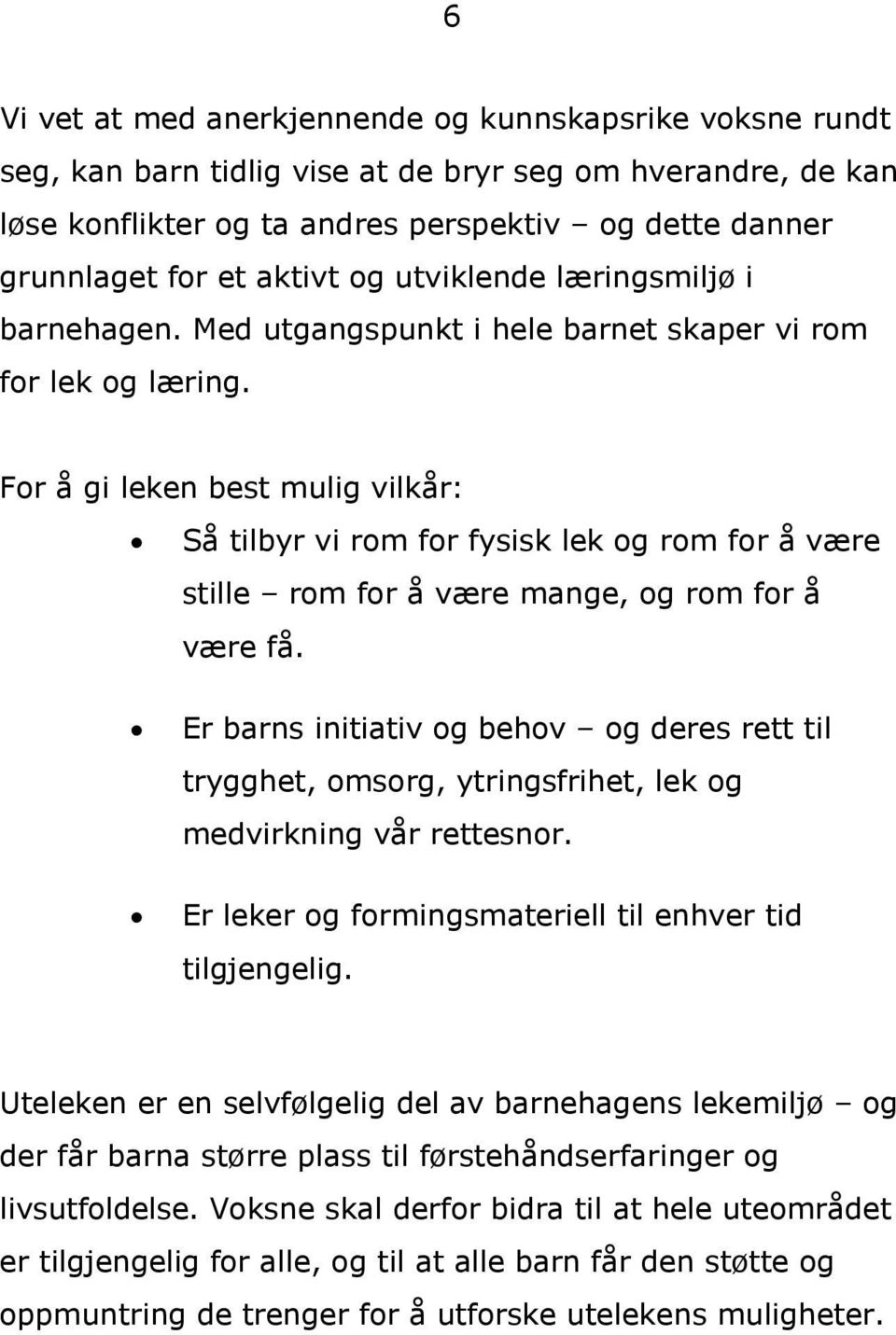 For å gi leken best mulig vilkår: Så tilbyr vi rom for fysisk lek og rom for å være stille rom for å være mange, og rom for å være få.