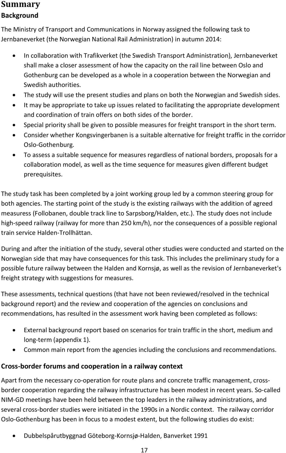 a cooperation between the Norwegian and Swedish authorities. The study will use the present studies and plans on both the Norwegian and Swedish sides.