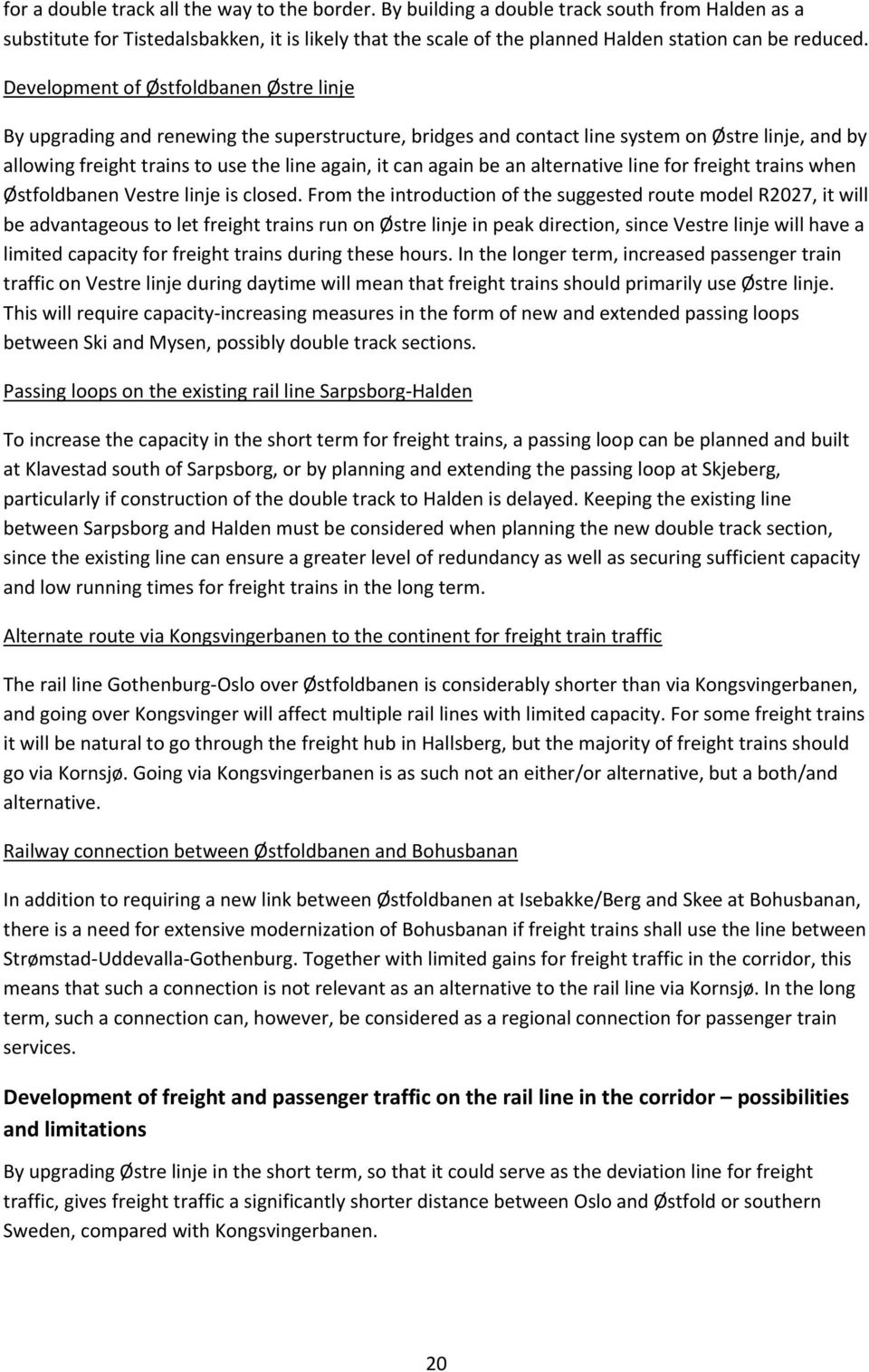 Development of Østfoldbanen Østre linje By upgrading and renewing the superstructure, bridges and contact line system on Østre linje, and by allowing freight trains to use the line again, it can