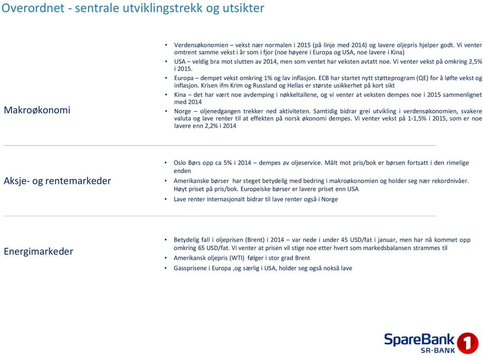 Europa dempetvekstomkring1%oglav inflasjon.ecbharstartetnyttstøtteprogram(qe)for åløfte vekstog inflasjon.