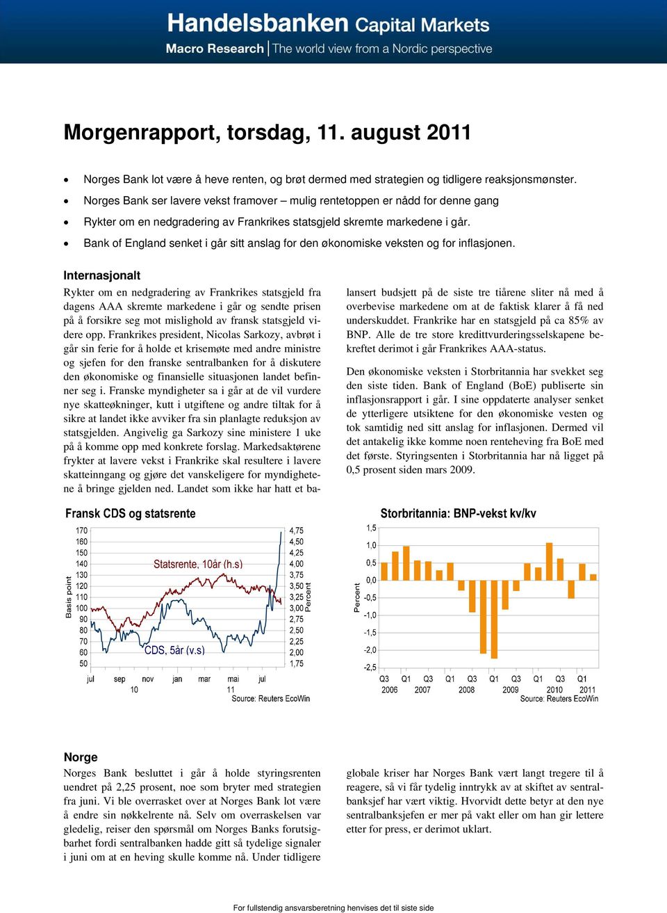 Bank of England senket i går sitt anslag for den økonomiske veksten og for inflasjonen.