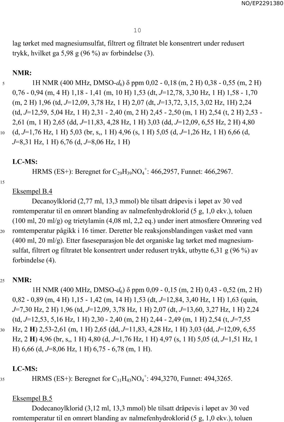 (dt, J=13,72, 3,1, 3,02 Hz, 1H) 2,24 (td, J=12,9,,04 Hz, 1 H) 2,31-2,40 (m, 2 H) 2,4-2,0 (m, 1 H) 2,4 (t, 2 H) 2,3-2,61 (m, 1 H) 2,6 (dd, J=11,83, 4,28 Hz, 1 H) 3,03 (dd, J=12,09, 6, Hz, 2 H) 4,80