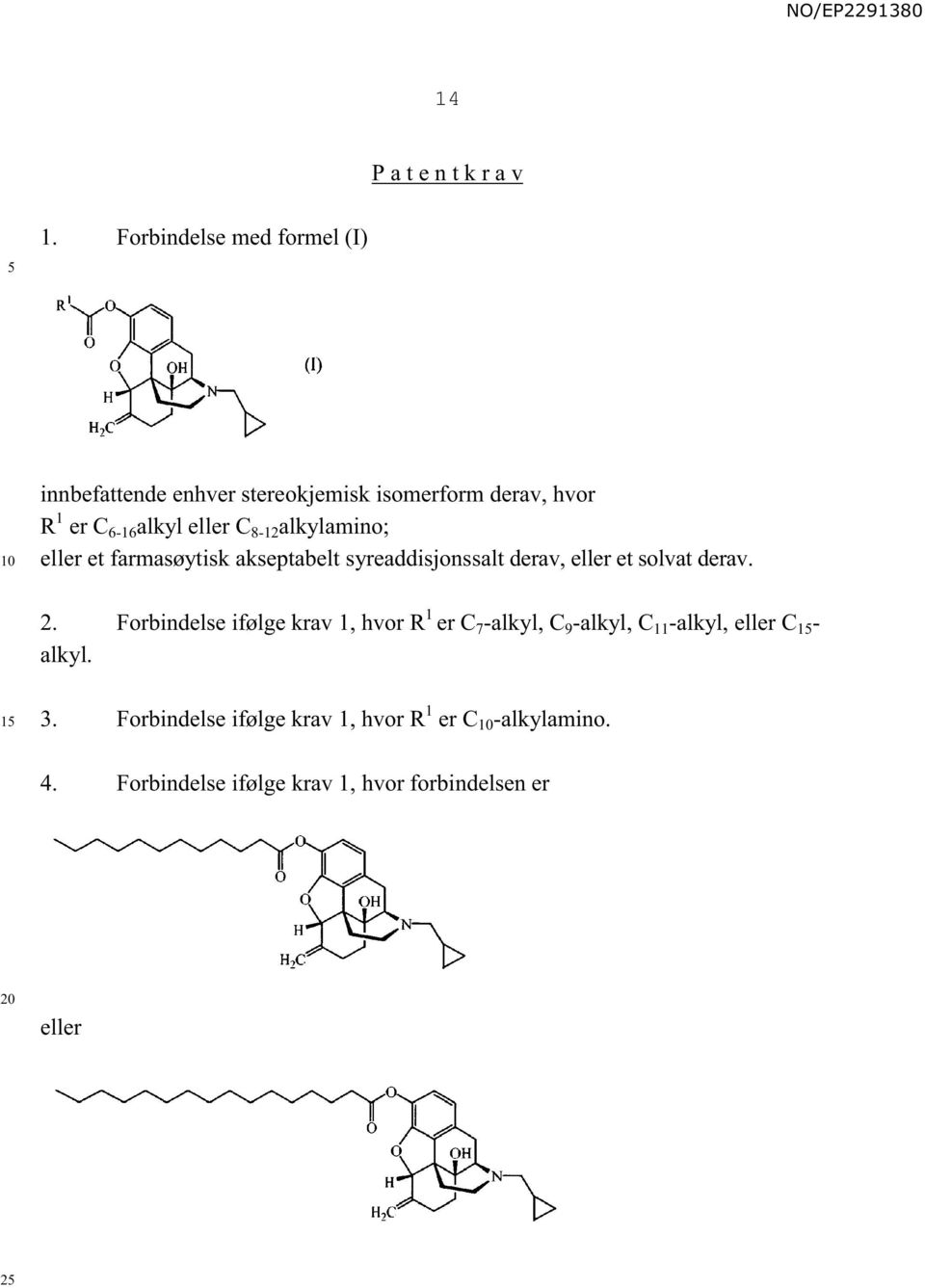 8-12 alkylamino; eller et farmasøytisk akseptabelt syreaddisjonssalt derav, eller et solvat derav. 2.