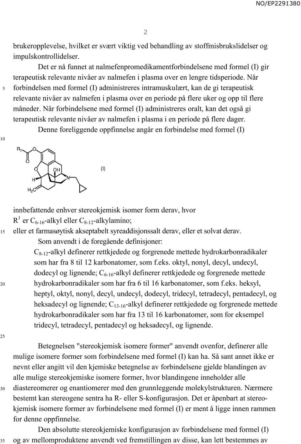 Når forbindelsen med formel (I) administreres intramuskulært, kan de gi terapeutisk relevante nivåer av nalmefen i plasma over en periode på flere uker og opp til flere måneder.