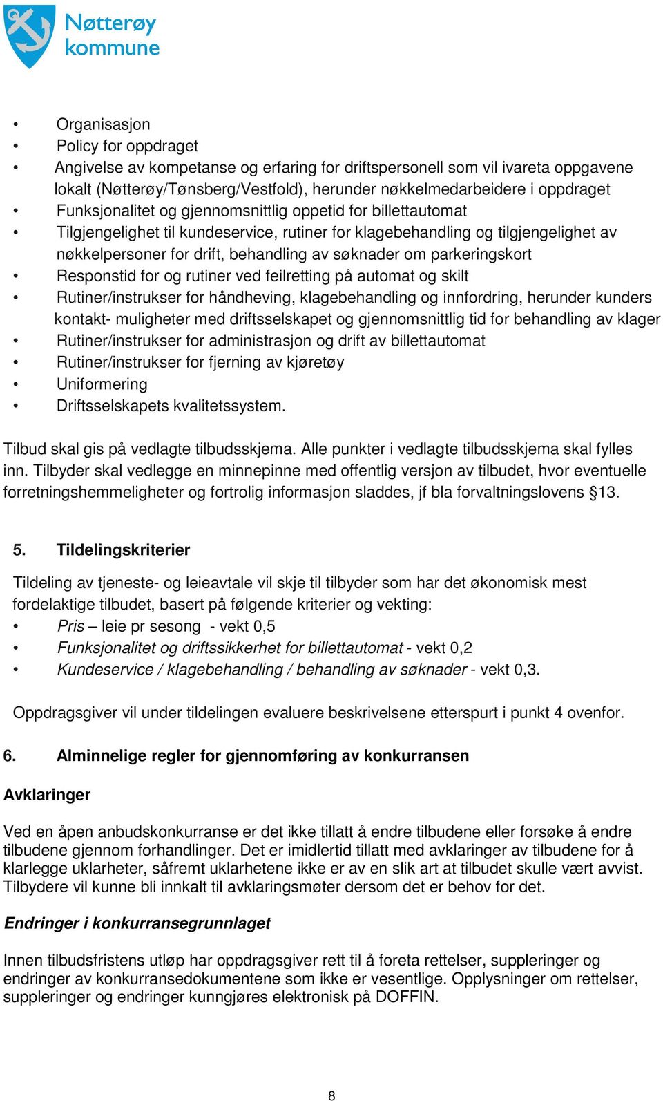 parkeringskort Responstid for og rutiner ved feilretting på automat og skilt Rutiner/instrukser for håndheving, klagebehandling og innfordring, herunder kunders kontakt- muligheter med