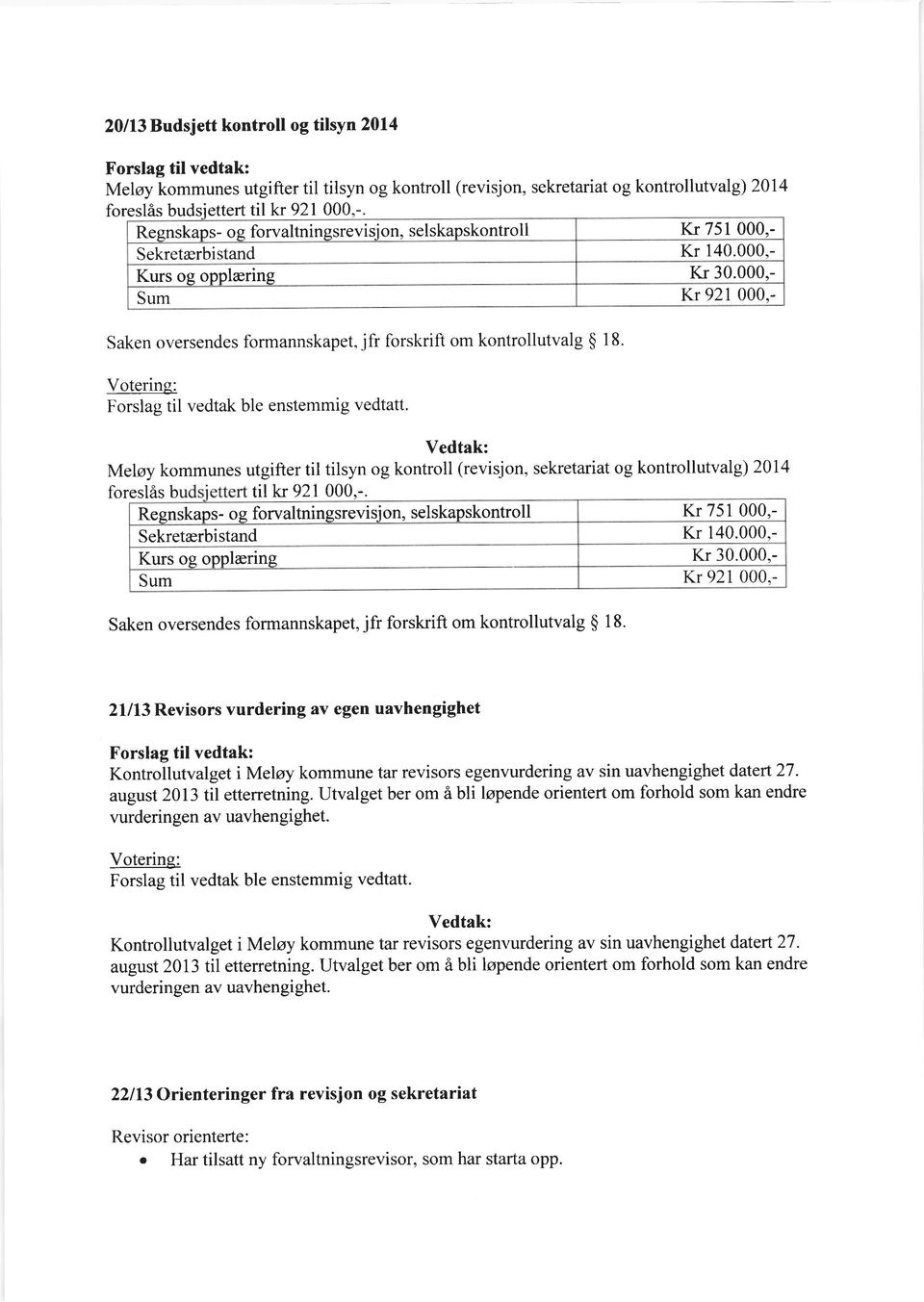 Meloy kommunes utgifter til tilsyn og kontroll (revisjon, sekretariat og kontrollutvalg) 2014 fores Regnskaps- og forvaltningsrevision, selskapskontroll Sekretrerbistand Kurs og